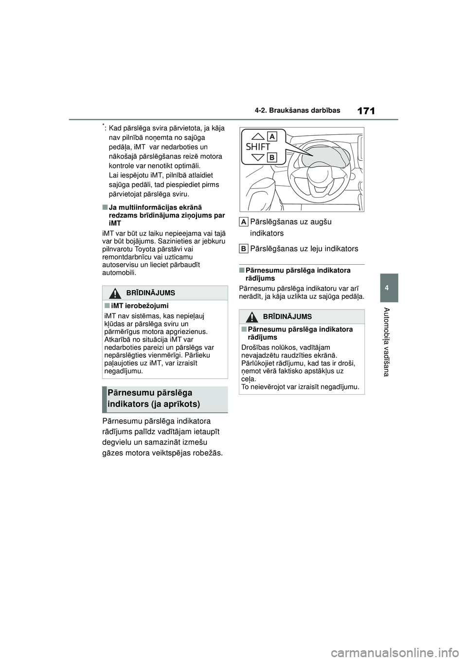 TOYOTA YARIS 2022 Lietošanas Instrukcija (in Latvian) 171
4
Owners Manual_Europe_M52M05_LV
4-2. Braukšanas darbības
Automobi ļa vadī šana
*: Kad pā rslēga svira p ārvietota, ja k āja
nav piln īb ā noņ emta no saj ūga
pedāļ a, iMT var ne TOYOTA YARIS 2022 Lietošanas Instrukcija (in Latvian) 171
4
Owners Manual_Europe_M52M05_LV
4-2. Braukšanas darbības
Automobi ļa vadī šana
*: Kad pā rslēga svira p ārvietota, ja k āja
nav piln īb ā noņ emta no saj ūga
pedāļ a, iMT var ne