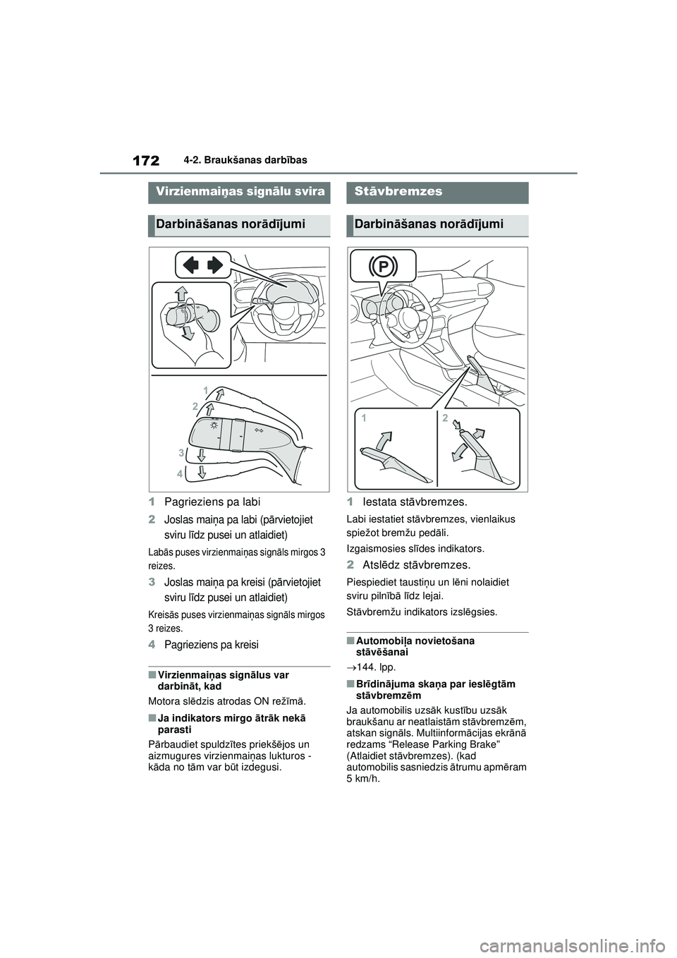 TOYOTA YARIS 2022 Lietošanas Instrukcija (in Latvian) 172
Owners Manual_Europe_M52M05_LV
4-2. Braukšanas darbības
1Pagrieziens pa labi
2Joslas mai ņa pa labi (p ārvietojiet
sviru l īdz pusei un atlaidiet)
Labā s puses virzienmai ņas sign āls mir TOYOTA YARIS 2022 Lietošanas Instrukcija (in Latvian) 172
Owners Manual_Europe_M52M05_LV
4-2. Braukšanas darbības
1Pagrieziens pa labi
2Joslas mai ņa pa labi (p ārvietojiet
sviru l īdz pusei un atlaidiet)
Labā s puses virzienmai ņas sign āls mir