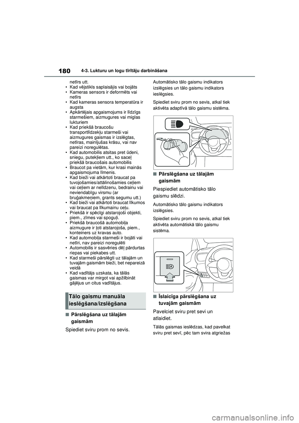 TOYOTA YARIS 2022 Lietošanas Instrukcija (in Latvian) 180
Owners Manual_Europe_M52M05_LV
4-3. Lukturu un logu tīr īt ā ju darbin āšana
net īrs utt.
• Kad v ējstikls saplais ājis vai boj āts
• Kameras sensors ir deform ēts vai
net īrs
• TOYOTA YARIS 2022 Lietošanas Instrukcija (in Latvian) 180
Owners Manual_Europe_M52M05_LV
4-3. Lukturu un logu tīr īt ā ju darbin āšana
net īrs utt.
• Kad v ējstikls saplais ājis vai boj āts
• Kameras sensors ir deform ēts vai
net īrs
•