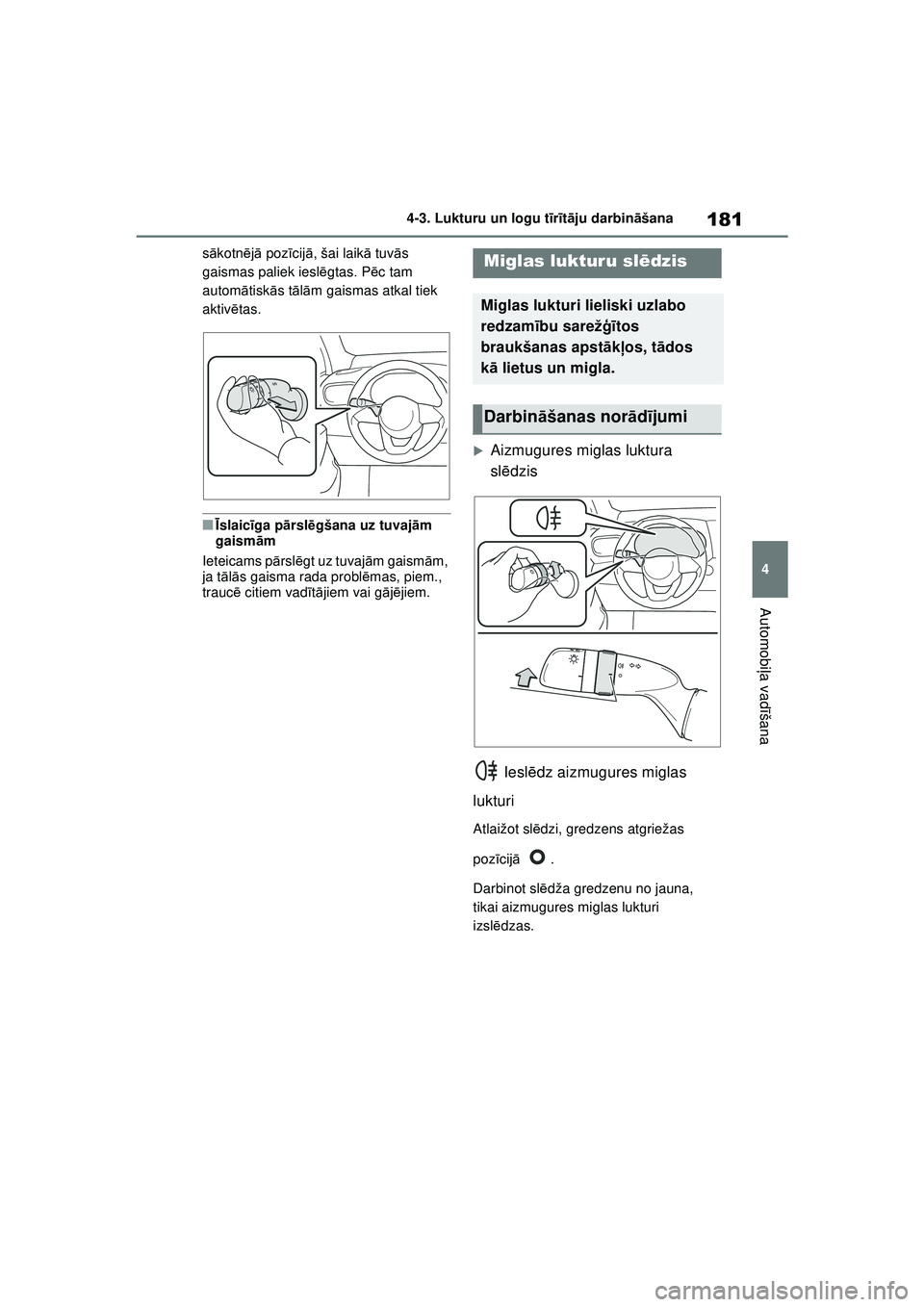 TOYOTA YARIS 2022 Lietošanas Instrukcija (in Latvian) 181
4
Owners Manual_Europe_M52M05_LV
4-3. Lukturu un logu tīr īt ā ju darbin āšana
Automobi ļa vadī šana
sā kotn ējā poz īcij ā, šai laik ā tuv ās
gaismas paliek iesl ēgtas. P ēc t TOYOTA YARIS 2022 Lietošanas Instrukcija (in Latvian) 181
4
Owners Manual_Europe_M52M05_LV
4-3. Lukturu un logu tīr īt ā ju darbin āšana
Automobi ļa vadī šana
sā kotn ējā poz īcij ā, šai laik ā tuv ās
gaismas paliek iesl ēgtas. P ēc t