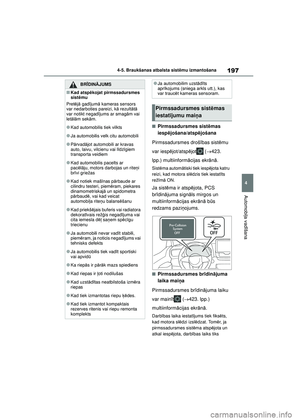 TOYOTA YARIS 2022 Lietošanas Instrukcija (in Latvian) 197
4
Owners Manual_Europe_M52M05_LV
4-5. Braukšanas atbalsta sistēmu izmantošana
Automobi ļa vadī šana
■Pirmssadursmes sist ēmas
iesp ējošana/atsp ējošana
Pirmssadursmes droš ības sis TOYOTA YARIS 2022 Lietošanas Instrukcija (in Latvian) 197
4
Owners Manual_Europe_M52M05_LV
4-5. Braukšanas atbalsta sistēmu izmantošana
Automobi ļa vadī šana
■Pirmssadursmes sist ēmas
iesp ējošana/atsp ējošana
Pirmssadursmes droš ības sis
