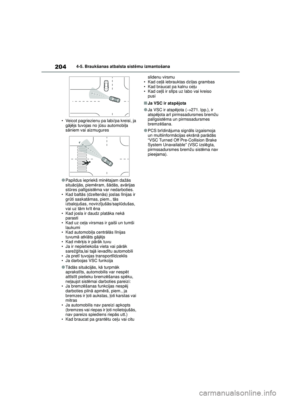 TOYOTA YARIS 2022 Lietošanas Instrukcija (in Latvian) 204
Owners Manual_Europe_M52M05_LV
4-5. Braukšanas atbalsta sistēmu izmantošana
• Veicot pagriezienu pa labi/pa kreisi, ja gājē js tuvojas no j ūsu automobi ļa
s ā niem vai aizmugures
●P TOYOTA YARIS 2022 Lietošanas Instrukcija (in Latvian) 204
Owners Manual_Europe_M52M05_LV
4-5. Braukšanas atbalsta sistēmu izmantošana
• Veicot pagriezienu pa labi/pa kreisi, ja gājē js tuvojas no j ūsu automobi ļa
s ā niem vai aizmugures
●P