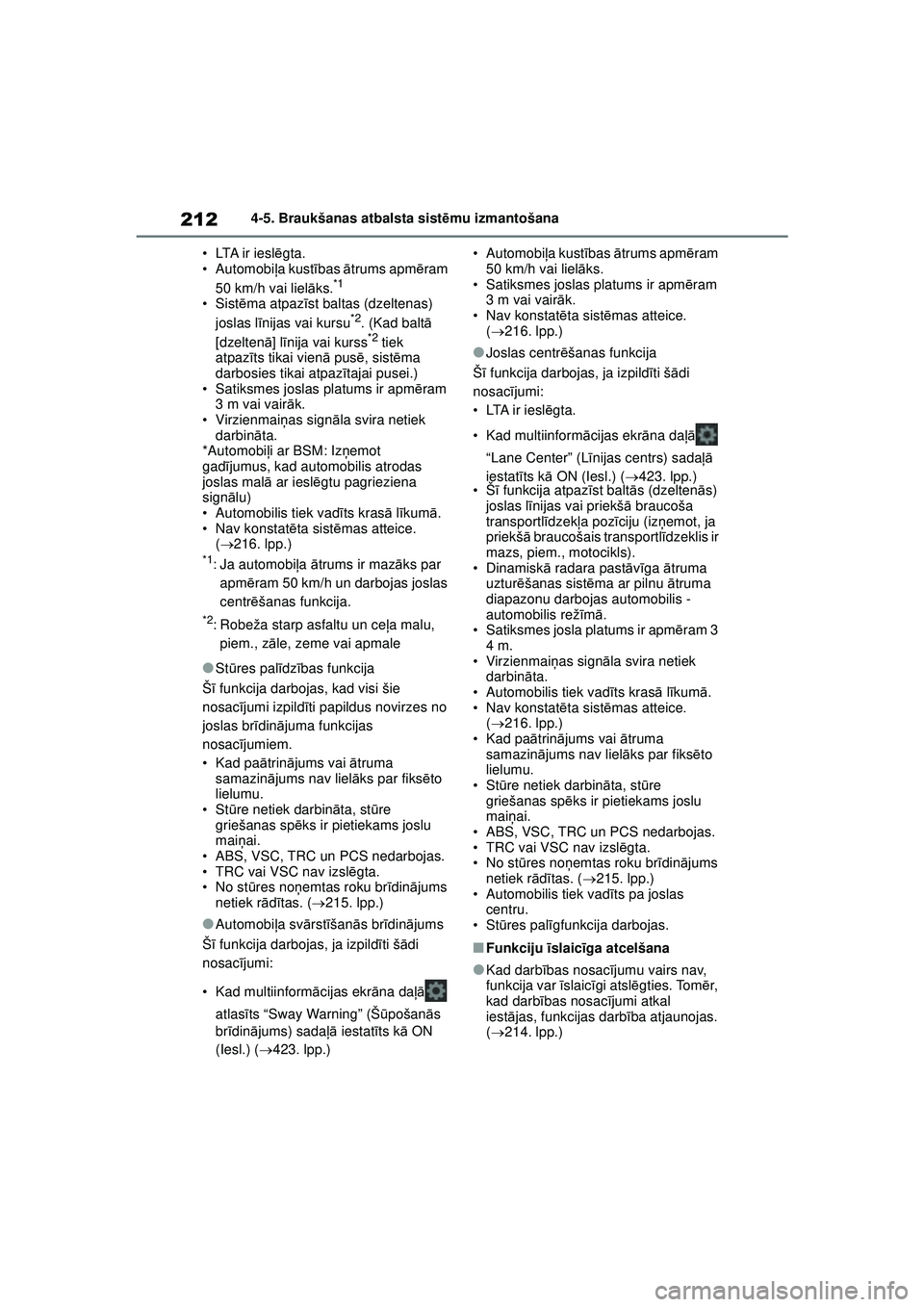 TOYOTA YARIS 2022 Lietošanas Instrukcija (in Latvian) 212
Owners Manual_Europe_M52M05_LV
4-5. Braukšanas atbalsta sistēmu izmantošana
• LTA ir iesl ēgta.
• Automobi ļa kust ības ātrums apm ēram
50 km/h vai liel āks.
*1
•Sist ēma atpaz TOYOTA YARIS 2022 Lietošanas Instrukcija (in Latvian) 212
Owners Manual_Europe_M52M05_LV
4-5. Braukšanas atbalsta sistēmu izmantošana
• LTA ir iesl ēgta.
• Automobi ļa kust ības ātrums apm ēram
50 km/h vai liel āks.
*1
•Sist ēma atpaz