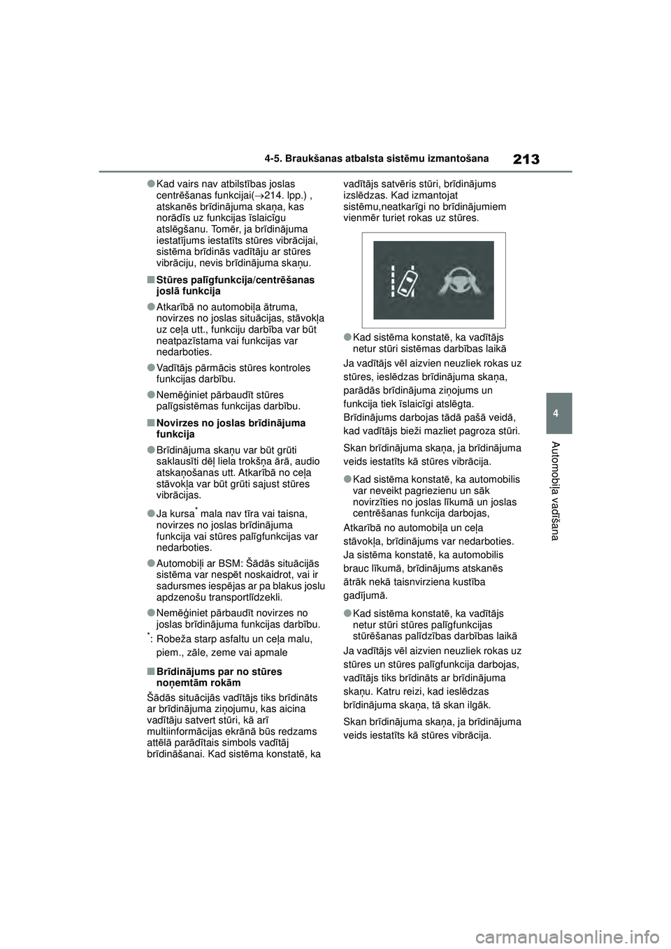 TOYOTA YARIS 2022 Lietošanas Instrukcija (in Latvian) 213
4
Owners Manual_Europe_M52M05_LV
4-5. Braukšanas atbalsta sistēmu izmantošana
Automobi ļa vadī šana
●Kad vairs nav atbilst ības joslas
centr ēšanas funkcijai( 214. lpp.) ,
atskanē TOYOTA YARIS 2022 Lietošanas Instrukcija (in Latvian) 213
4
Owners Manual_Europe_M52M05_LV
4-5. Braukšanas atbalsta sistēmu izmantošana
Automobi ļa vadī šana
●Kad vairs nav atbilst ības joslas
centr ēšanas funkcijai( 214. lpp.) ,
atskanē