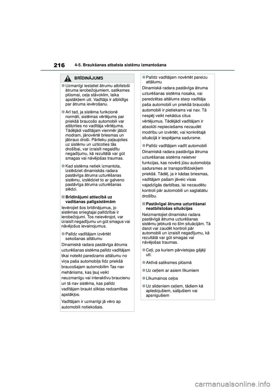 TOYOTA YARIS 2022 Lietošanas Instrukcija (in Latvian) 216
Owners Manual_Europe_M52M05_LV
4-5. Braukšanas atbalsta sistēmu izmantošana
BRĪ DINĀ JUMS
●Uzman īgi iestatiet ātrumu atbilstoši
ā truma ierobežojumiem, satiksmes
pl ūsmai, ce ļa TOYOTA YARIS 2022 Lietošanas Instrukcija (in Latvian) 216
Owners Manual_Europe_M52M05_LV
4-5. Braukšanas atbalsta sistēmu izmantošana
BRĪ DINĀ JUMS
●Uzman īgi iestatiet ātrumu atbilstoši
ā truma ierobežojumiem, satiksmes
pl ūsmai, ce ļa