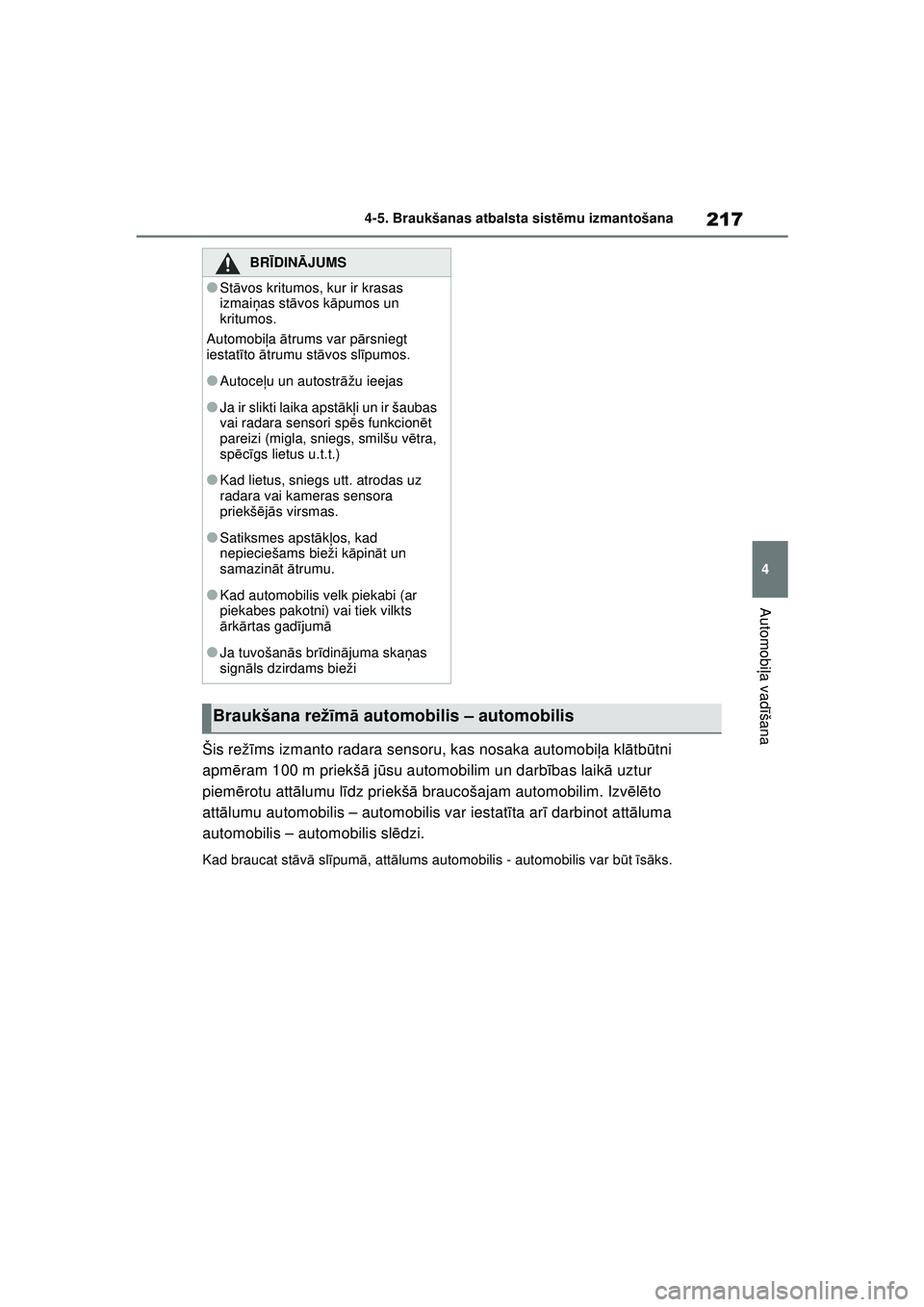 TOYOTA YARIS 2022 Lietošanas Instrukcija (in Latvian) 217
4
Owners Manual_Europe_M52M05_LV
4-5. Braukšanas atbalsta sistēmu izmantošana
Automobi ļa vadī šana
Šis rež īms izmanto radara sensoru, kas nosaka automobi ļa kl ātb ūtni
apm ēram 10 TOYOTA YARIS 2022 Lietošanas Instrukcija (in Latvian) 217
4
Owners Manual_Europe_M52M05_LV
4-5. Braukšanas atbalsta sistēmu izmantošana
Automobi ļa vadī šana
Šis rež īms izmanto radara sensoru, kas nosaka automobi ļa kl ātb ūtni
apm ēram 10