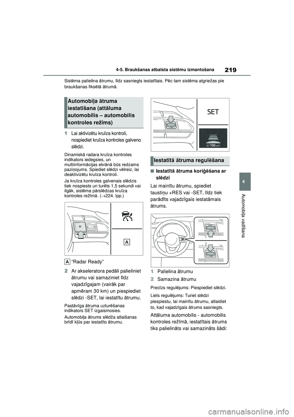 TOYOTA YARIS 2022 Lietošanas Instrukcija (in Latvian) 219
4
Owners Manual_Europe_M52M05_LV
4-5. Braukšanas atbalsta sistēmu izmantošana
Automobi ļa vadī šana
Sistēma palielina ātrumu, l īdz sasniegts iestat ītais. P ēc tam sist ēma atgrieža TOYOTA YARIS 2022 Lietošanas Instrukcija (in Latvian) 219
4
Owners Manual_Europe_M52M05_LV
4-5. Braukšanas atbalsta sistēmu izmantošana
Automobi ļa vadī šana
Sistēma palielina ātrumu, l īdz sasniegts iestat ītais. P ēc tam sist ēma atgrieža