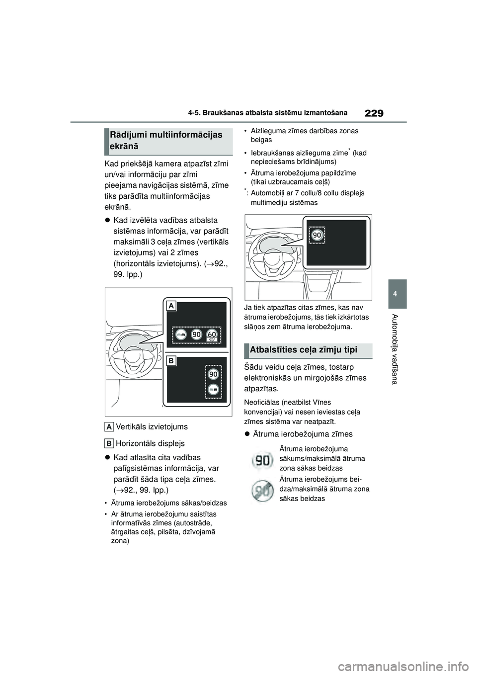 TOYOTA YARIS 2022 Lietošanas Instrukcija (in Latvian) 229
4
Owners Manual_Europe_M52M05_LV
4-5. Braukšanas atbalsta sistēmu izmantošana
Automobi ļa vadī šana
Kad priekš ējā kamera atpaz īst z īmi
un/vai informā ciju par zīmi
pieejama navi TOYOTA YARIS 2022 Lietošanas Instrukcija (in Latvian) 229
4
Owners Manual_Europe_M52M05_LV
4-5. Braukšanas atbalsta sistēmu izmantošana
Automobi ļa vadī šana
Kad priekš ējā kamera atpaz īst z īmi
un/vai informā ciju par zīmi
pieejama navi