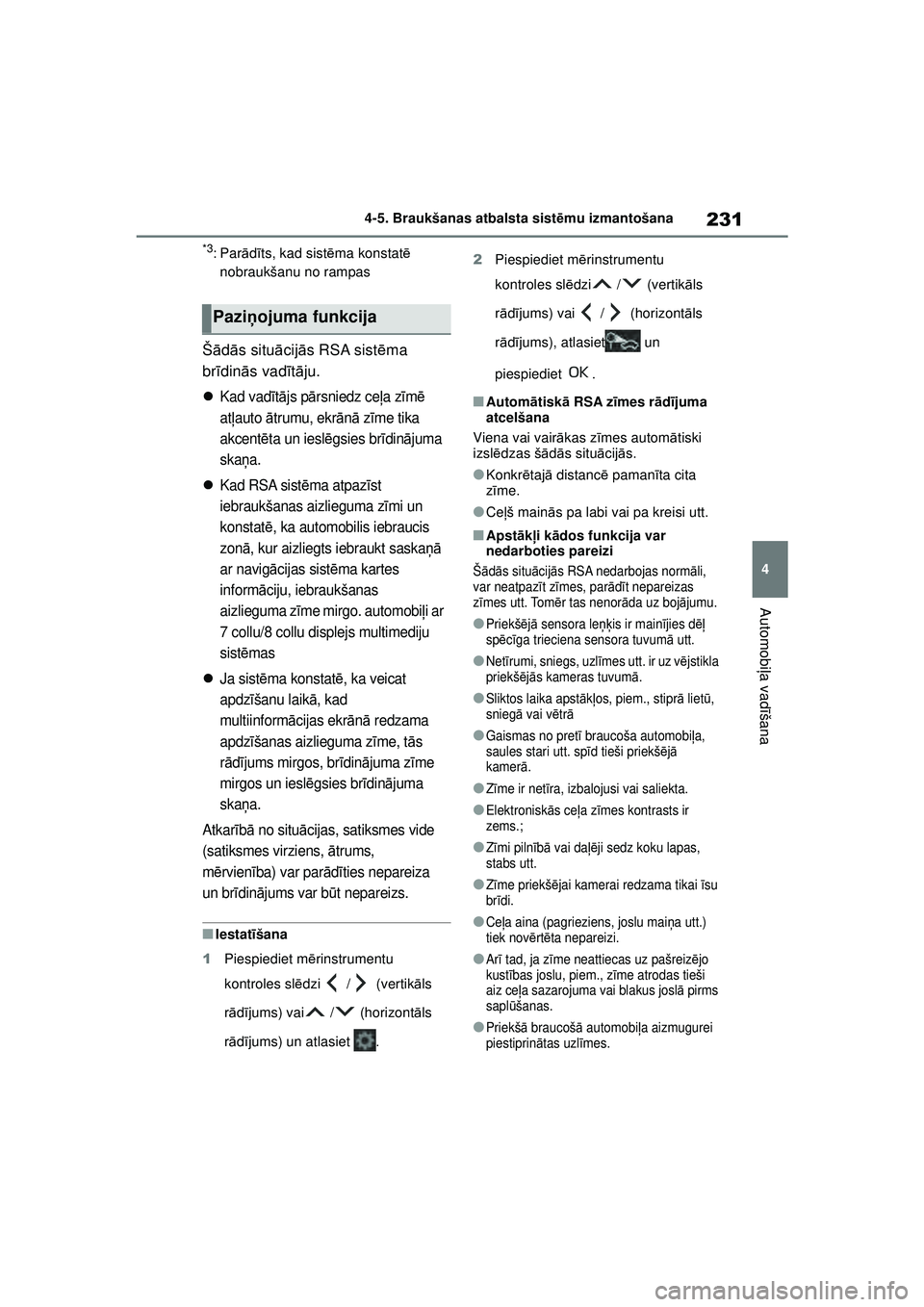 TOYOTA YARIS 2022 Lietošanas Instrukcija (in Latvian) 231
4
Owners Manual_Europe_M52M05_LV
4-5. Braukšanas atbalsta sistēmu izmantošana
Automobi ļa vadī šana
*3:Parādīts, kad sist ēma konstat ē
nobraukšanu no rampas
Š ādās situ ācij ās R TOYOTA YARIS 2022 Lietošanas Instrukcija (in Latvian) 231
4
Owners Manual_Europe_M52M05_LV
4-5. Braukšanas atbalsta sistēmu izmantošana
Automobi ļa vadī šana
*3:Parādīts, kad sist ēma konstat ē
nobraukšanu no rampas
Š ādās situ ācij ās R