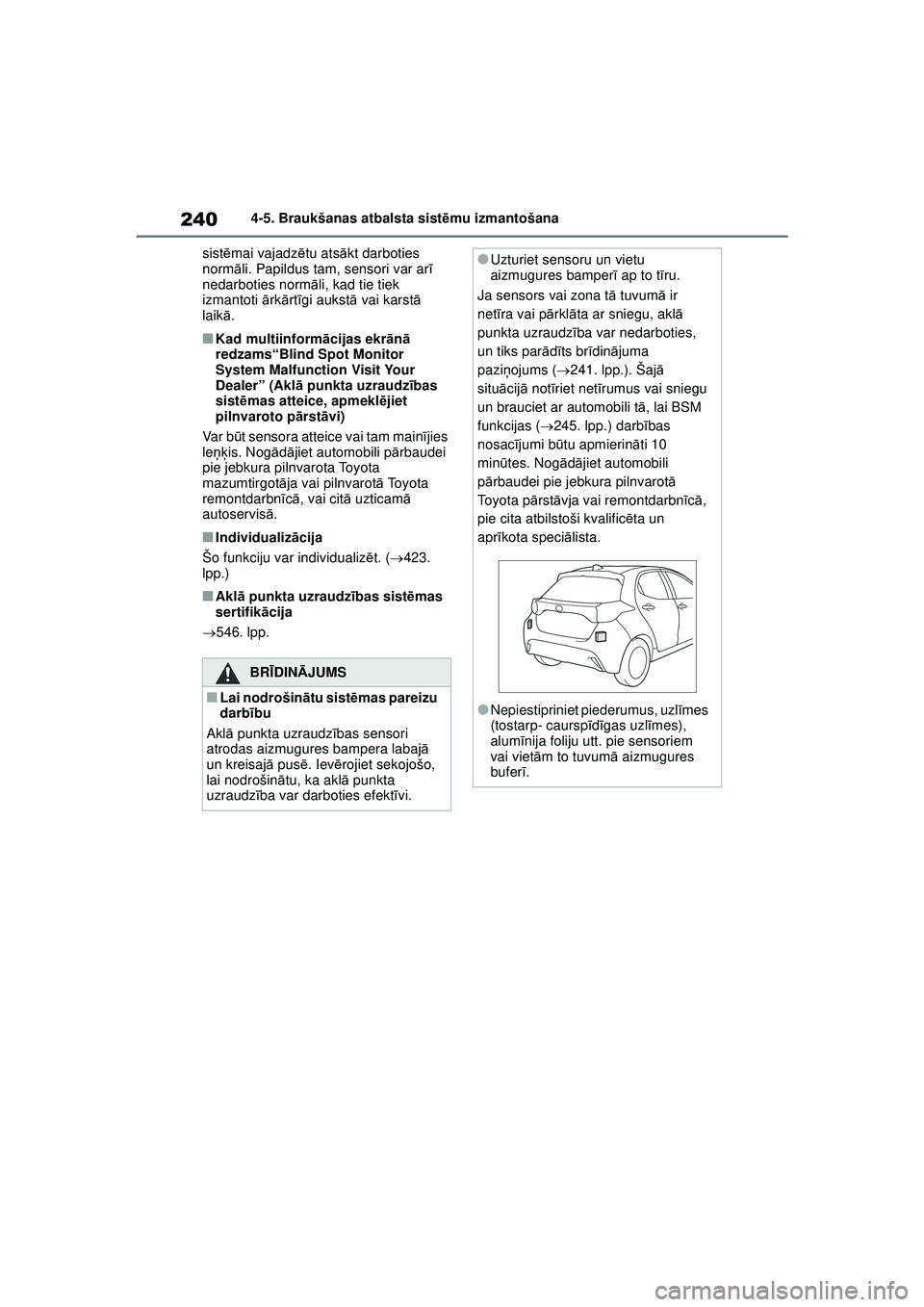 TOYOTA YARIS 2022 Lietošanas Instrukcija (in Latvian) 240
Owners Manual_Europe_M52M05_LV
4-5. Braukšanas atbalsta sistēmu izmantošana
sist ēmai vajadz ētu ats ākt darboties
norm āli. Papildus tam, sensori var ar ī
nedarboties norm āli, kad tie TOYOTA YARIS 2022 Lietošanas Instrukcija (in Latvian) 240
Owners Manual_Europe_M52M05_LV
4-5. Braukšanas atbalsta sistēmu izmantošana
sist ēmai vajadz ētu ats ākt darboties
norm āli. Papildus tam, sensori var ar ī
nedarboties norm āli, kad tie