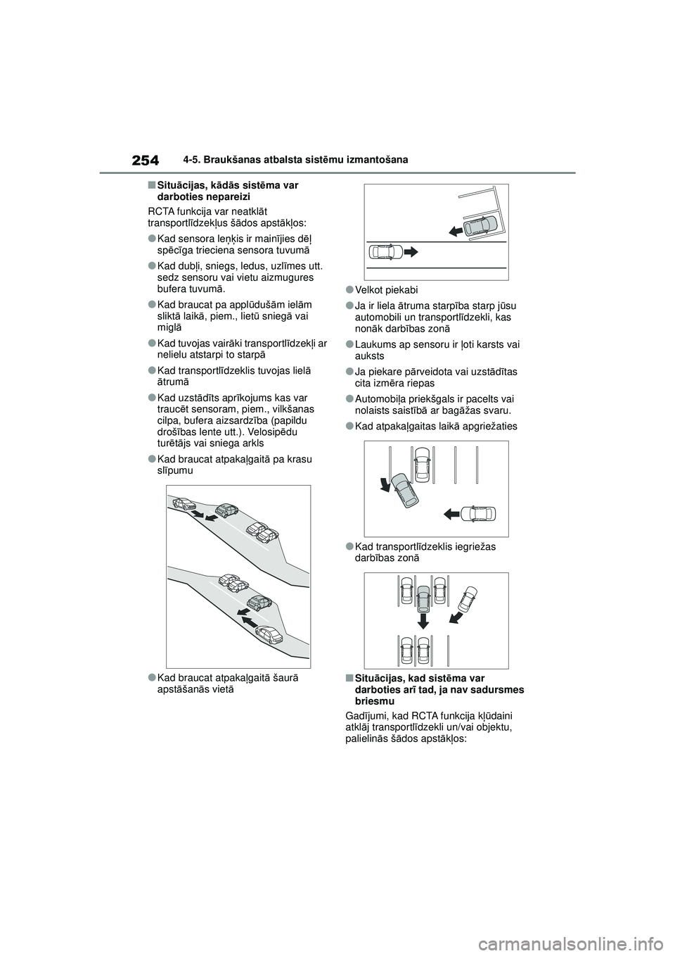 TOYOTA YARIS 2022 Lietošanas Instrukcija (in Latvian) 254
Owners Manual_Europe_M52M05_LV
4-5. Braukšanas atbalsta sistēmu izmantošana
■Situ ācijas, kā dās sist ēma var
darboties nepareizi
RCTA funkcija var neatkl āt
transportl īdzek ļus š TOYOTA YARIS 2022 Lietošanas Instrukcija (in Latvian) 254
Owners Manual_Europe_M52M05_LV
4-5. Braukšanas atbalsta sistēmu izmantošana
■Situ ācijas, kā dās sist ēma var
darboties nepareizi
RCTA funkcija var neatkl āt
transportl īdzek ļus š