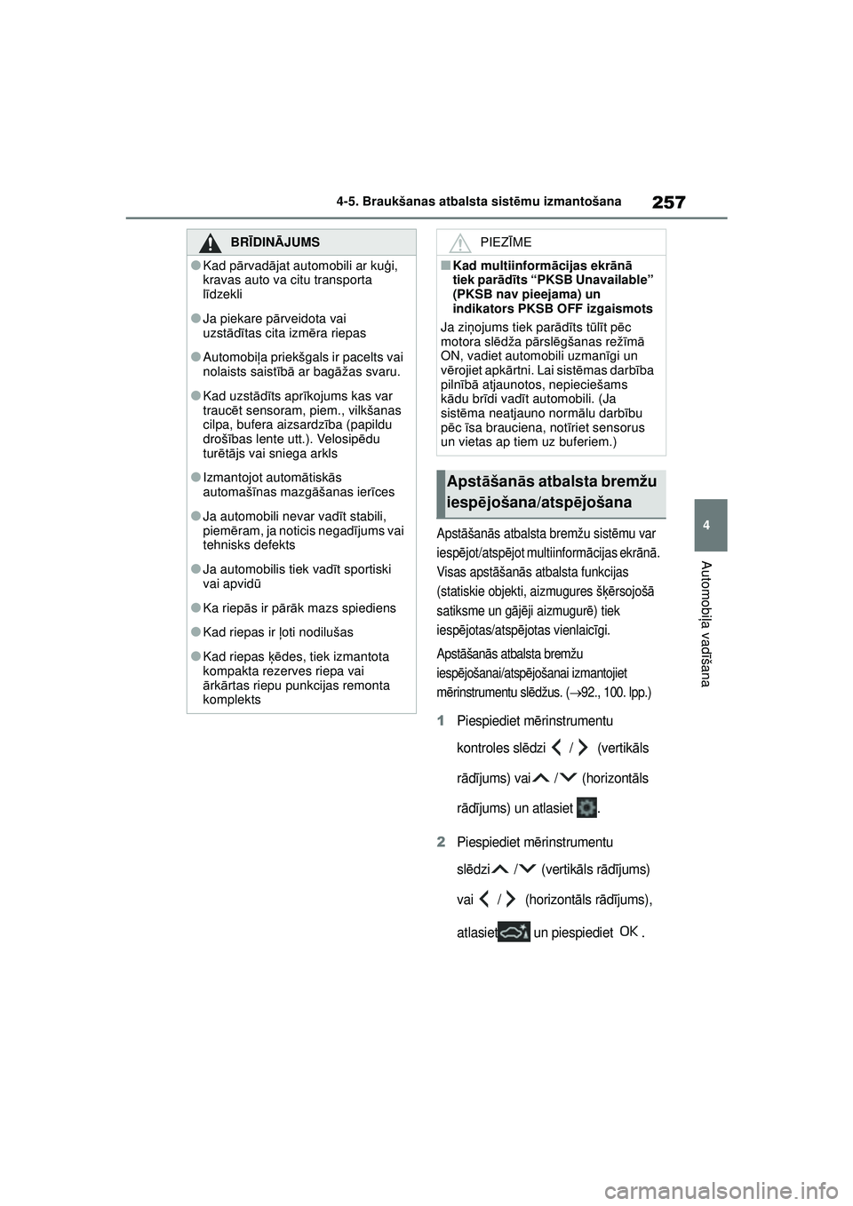 TOYOTA YARIS 2022 Lietošanas Instrukcija (in Latvian) 257
4
Owners Manual_Europe_M52M05_LV
4-5. Braukšanas atbalsta sistēmu izmantošana
Automobi ļa vadī šana
Apstāšan ās atbalsta bremžu sist ēmu var
iesp ējot/atsp ējot multiinform ācijas e TOYOTA YARIS 2022 Lietošanas Instrukcija (in Latvian) 257
4
Owners Manual_Europe_M52M05_LV
4-5. Braukšanas atbalsta sistēmu izmantošana
Automobi ļa vadī šana
Apstāšan ās atbalsta bremžu sist ēmu var
iesp ējot/atsp ējot multiinform ācijas e