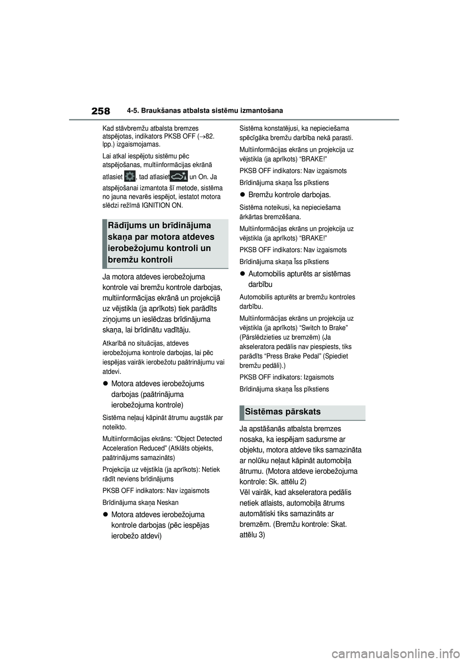 TOYOTA YARIS 2022 Lietošanas Instrukcija (in Latvian) 258
Owners Manual_Europe_M52M05_LV
4-5. Braukšanas atbalsta sistēmu izmantošana
Kad st āvbremžu atbalsta bremzes
atsp ējotas, indikators PKSB OFF (
82.
lpp.) izgaismojamas.
Lai atkal iesp TOYOTA YARIS 2022 Lietošanas Instrukcija (in Latvian) 258
Owners Manual_Europe_M52M05_LV
4-5. Braukšanas atbalsta sistēmu izmantošana
Kad st āvbremžu atbalsta bremzes
atsp ējotas, indikators PKSB OFF (
82.
lpp.) izgaismojamas.
Lai atkal iesp