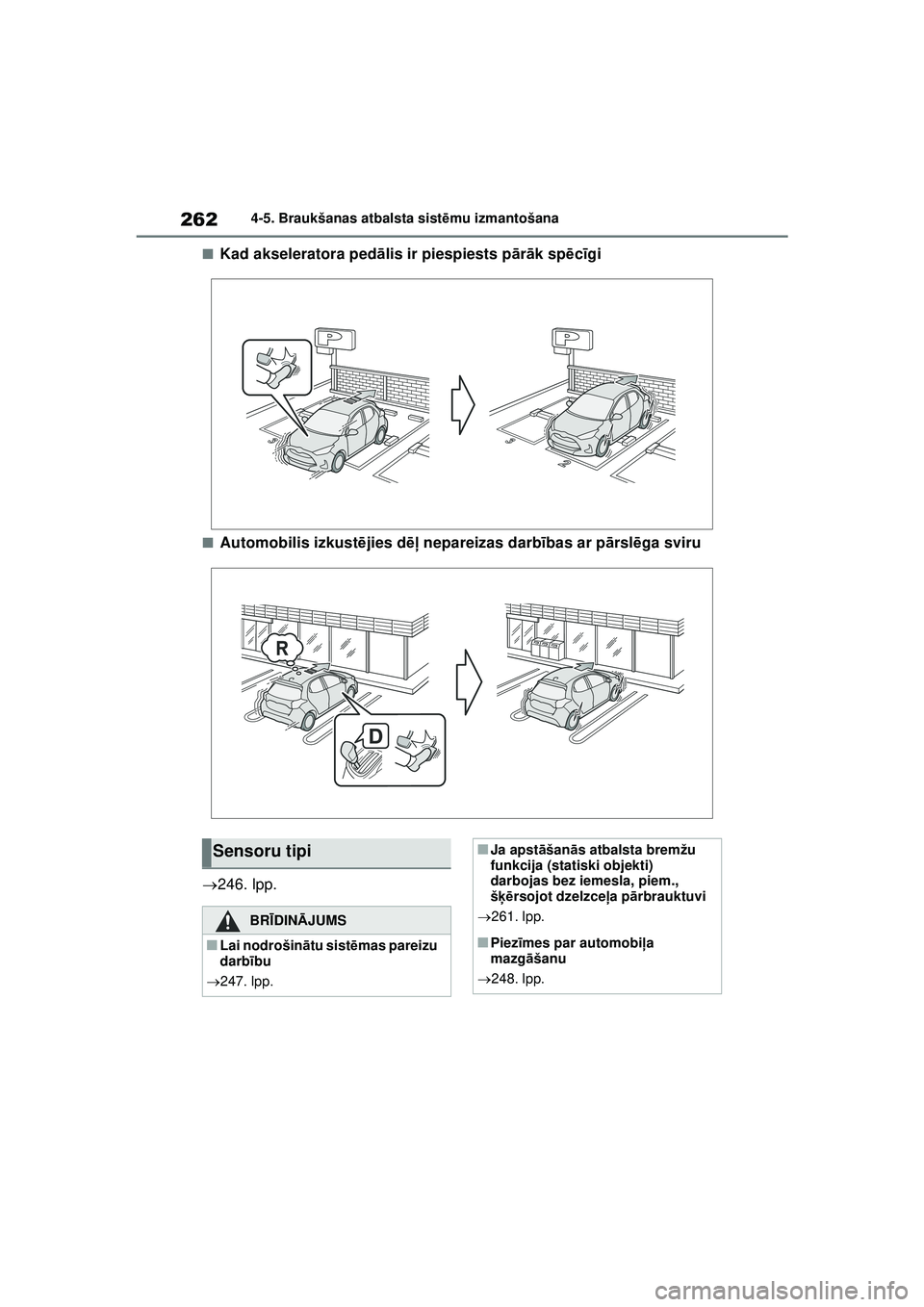 TOYOTA YARIS 2022 Lietošanas Instrukcija (in Latvian) 262
Owners Manual_Europe_M52M05_LV
4-5. Braukšanas atbalsta sistēmu izmantošana
■Kad akseleratora ped ālis ir piespiests p ārā k sp ēcīgi
■Automobilis izkust ējies d ēļ nepareizas darb TOYOTA YARIS 2022 Lietošanas Instrukcija (in Latvian) 262
Owners Manual_Europe_M52M05_LV
4-5. Braukšanas atbalsta sistēmu izmantošana
■Kad akseleratora ped ālis ir piespiests p ārā k sp ēcīgi
■Automobilis izkust ējies d ēļ nepareizas darb