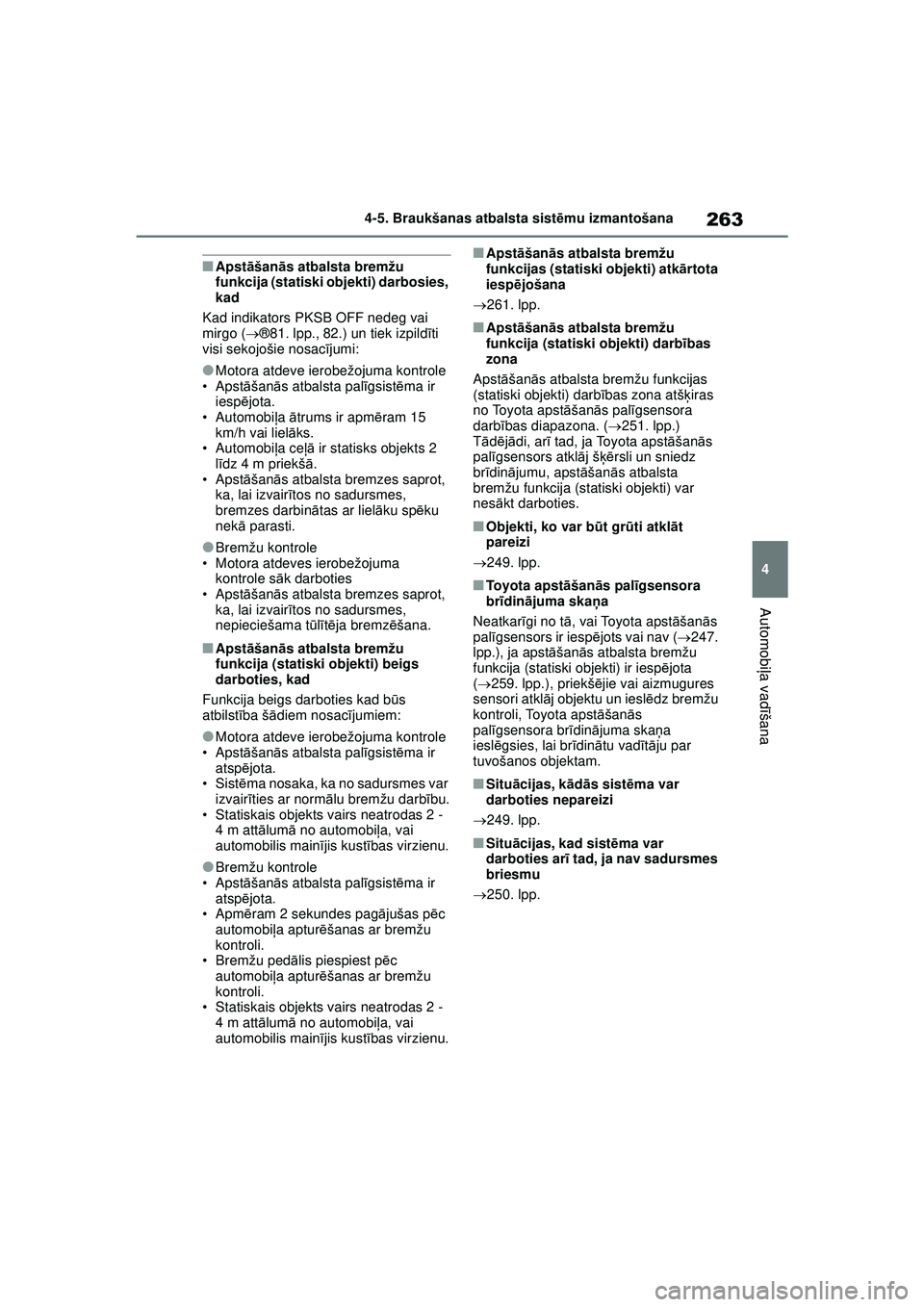 TOYOTA YARIS 2022 Lietošanas Instrukcija (in Latvian) 263
4
Owners Manual_Europe_M52M05_LV
4-5. Braukšanas atbalsta sistēmu izmantošana
Automobi ļa vadī šana
■Apstāšanā s atbalsta bremžu
funkcija (statiski objekti) darbosies,
kad
Kad indika TOYOTA YARIS 2022 Lietošanas Instrukcija (in Latvian) 263
4
Owners Manual_Europe_M52M05_LV
4-5. Braukšanas atbalsta sistēmu izmantošana
Automobi ļa vadī šana
■Apstāšanā s atbalsta bremžu
funkcija (statiski objekti) darbosies,
kad
Kad indika