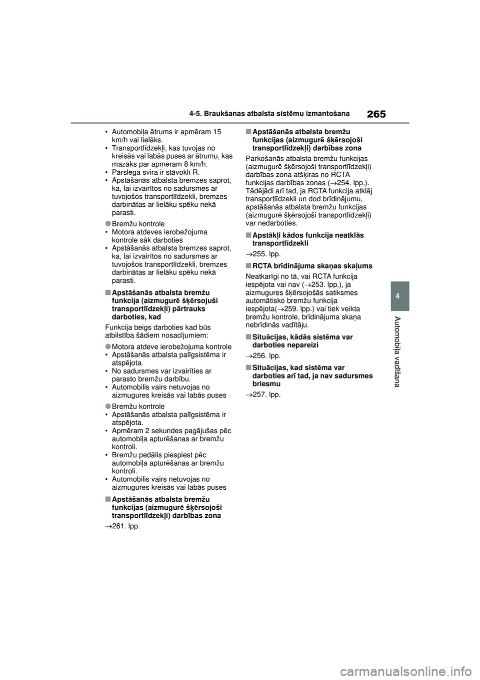 TOYOTA YARIS 2022 Lietošanas Instrukcija (in Latvian) 265
4
Owners Manual_Europe_M52M05_LV
4-5. Braukšanas atbalsta sistēmu izmantošana
Automobi ļa vadī šana
• Automobi ļa ātrums ir apm ēram 15
km/h vai liel āks.
• Transportl īdzek ļi, TOYOTA YARIS 2022 Lietošanas Instrukcija (in Latvian) 265
4
Owners Manual_Europe_M52M05_LV
4-5. Braukšanas atbalsta sistēmu izmantošana
Automobi ļa vadī šana
• Automobi ļa ātrums ir apm ēram 15
km/h vai liel āks.
• Transportl īdzek ļi,