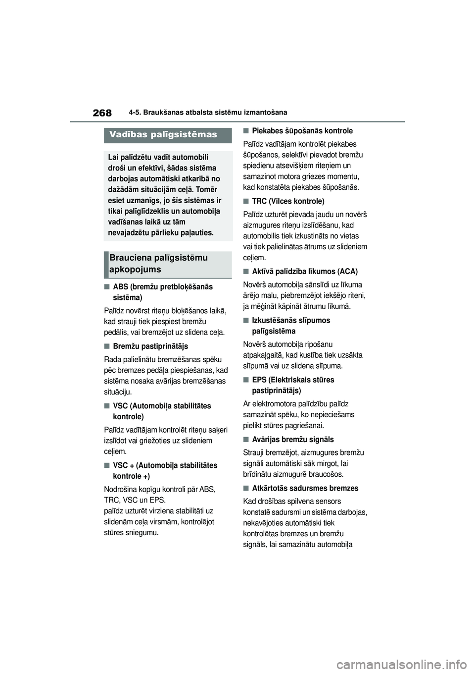 TOYOTA YARIS 2022 Lietošanas Instrukcija (in Latvian) 268
Owners Manual_Europe_M52M05_LV
4-5. Braukšanas atbalsta sistēmu izmantošana
■ABS (bremžu pretblo ķēšan ās
sist ēma)
Pal īdz nov ērst rite ņu bloķē šanos laik ā,
kad strauji tie TOYOTA YARIS 2022 Lietošanas Instrukcija (in Latvian) 268
Owners Manual_Europe_M52M05_LV
4-5. Braukšanas atbalsta sistēmu izmantošana
■ABS (bremžu pretblo ķēšan ās
sist ēma)
Pal īdz nov ērst rite ņu bloķē šanos laik ā,
kad strauji tie