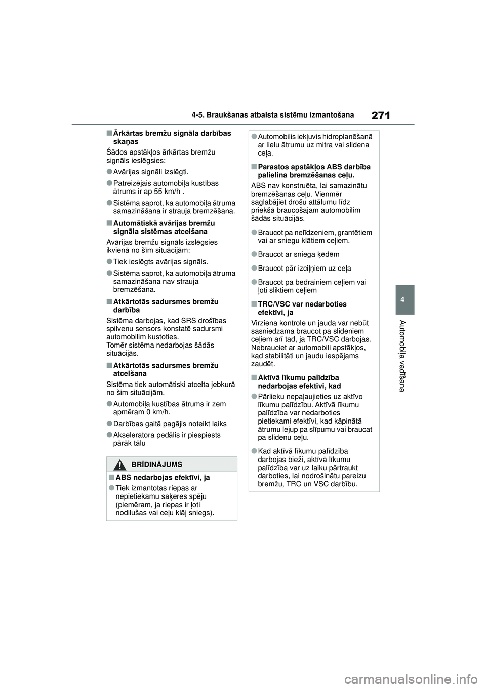 TOYOTA YARIS 2022 Lietošanas Instrukcija (in Latvian) 271
4
Owners Manual_Europe_M52M05_LV
4-5. Braukšanas atbalsta sistēmu izmantošana
Automobi ļa vadī šana
■Ārk ārtas bremžu signā la darbības
ska ņas
Š ādos apst ākļos ārk ārtas br TOYOTA YARIS 2022 Lietošanas Instrukcija (in Latvian) 271
4
Owners Manual_Europe_M52M05_LV
4-5. Braukšanas atbalsta sistēmu izmantošana
Automobi ļa vadī šana
■Ārk ārtas bremžu signā la darbības
ska ņas
Š ādos apst ākļos ārk ārtas br