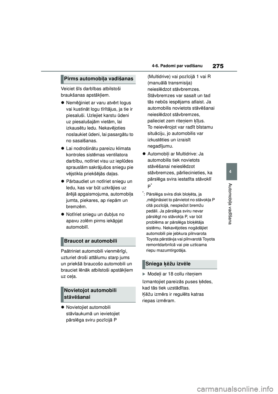 TOYOTA YARIS 2022 Lietošanas Instrukcija (in Latvian) 275
4
Owners Manual_Europe_M52M05_LV
4-6. Padomi par vadīšanu
Automobi ļa vadī šana
Veiciet š īs darb ības atbilstoši
braukšanas apst ākļiem.
Nem ēģiniet ar varu atv ērt logus
vai TOYOTA YARIS 2022 Lietošanas Instrukcija (in Latvian) 275
4
Owners Manual_Europe_M52M05_LV
4-6. Padomi par vadīšanu
Automobi ļa vadī šana
Veiciet š īs darb ības atbilstoši
braukšanas apst ākļiem.
Nem ēģiniet ar varu atv ērt logus
vai