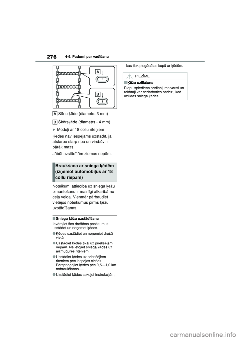 TOYOTA YARIS 2022  Lietošanas Instrukcija (in Latvian) 276
Owners Manual_Europe_M52M05_LV
4-6. Padomi par vadīšanu
S ānu  ķēde (diametrs 3 mm)
Š ķē rsķē de (diametrs - 4 mm)
�XMode ļi ar 18 collu rite ņiem
Ķē des nav iesp ējams uzst ādīt,