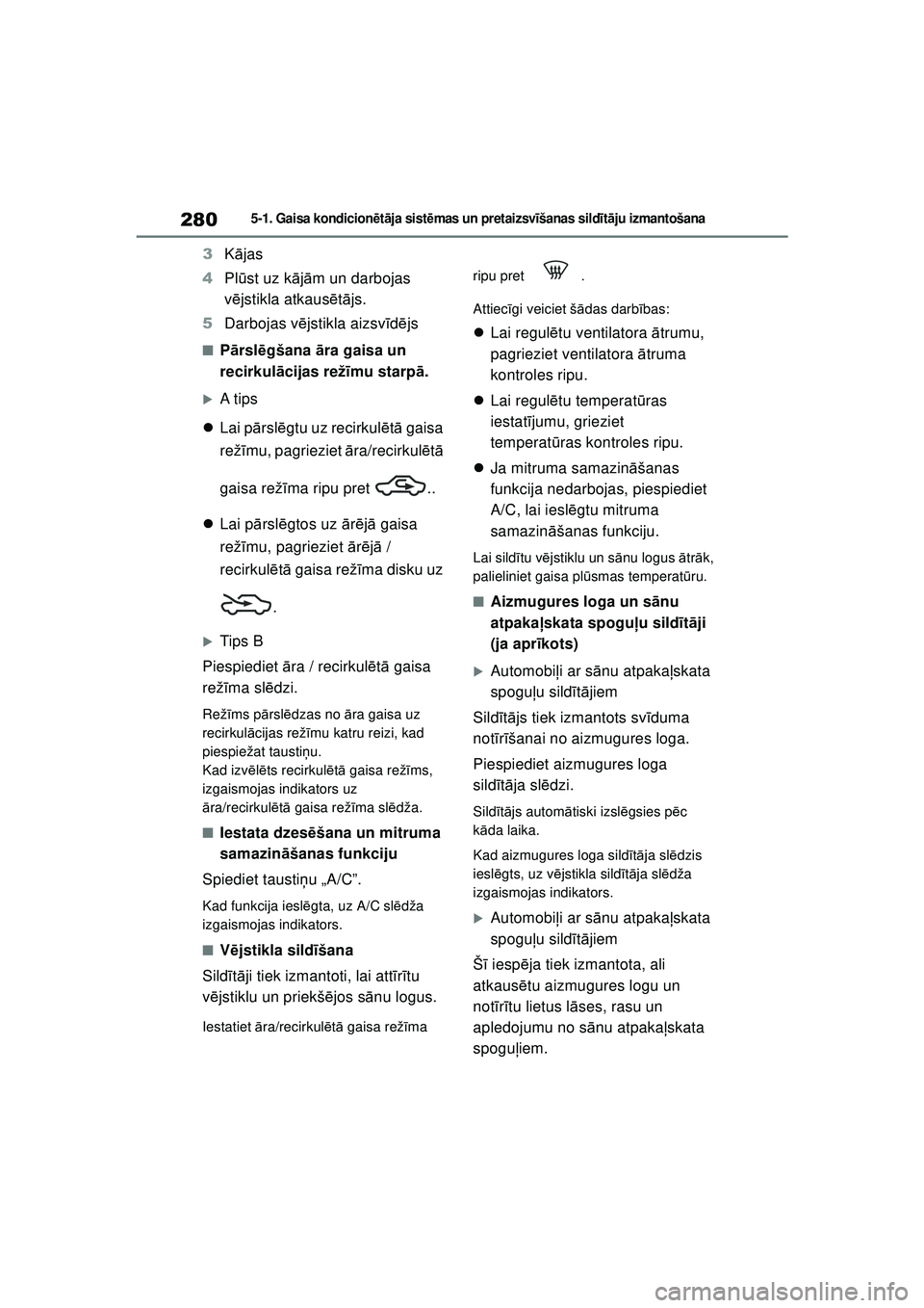 TOYOTA YARIS 2022 Lietošanas Instrukcija (in Latvian) 280
Owners Manual_Europe_M52M05_LV
5-1. Gaisa kondicionētā ja sist ēmas un pr et ai zsv īšanas sild īt ā ju izmantošana
3 Kājas
4 Plūst uz k ājā m un darbojas
v ē jstikla atkaus ētā js TOYOTA YARIS 2022 Lietošanas Instrukcija (in Latvian) 280
Owners Manual_Europe_M52M05_LV
5-1. Gaisa kondicionētā ja sist ēmas un pr et ai zsv īšanas sild īt ā ju izmantošana
3 Kājas
4 Plūst uz k ājā m un darbojas
v ē jstikla atkaus ētā js