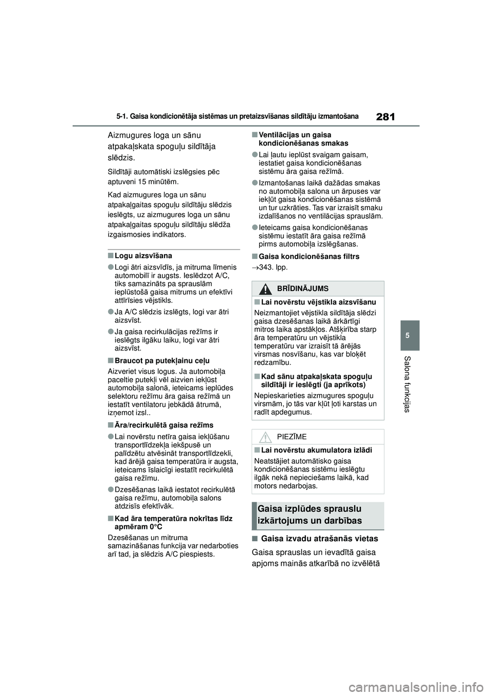 TOYOTA YARIS 2022 Lietošanas Instrukcija (in Latvian) 281
5
Owners Manual_Europe_M52M05_LV
5-1. Gaisa kondicionētā ja sist ēmas un pretaizsv īšanas sild īt ā ju izmantošana
Salona funkcijas
Aizmugures loga un s ānu
atpakaļ skata spogu ļu sild TOYOTA YARIS 2022 Lietošanas Instrukcija (in Latvian) 281
5
Owners Manual_Europe_M52M05_LV
5-1. Gaisa kondicionētā ja sist ēmas un pretaizsv īšanas sild īt ā ju izmantošana
Salona funkcijas
Aizmugures loga un s ānu
atpakaļ skata spogu ļu sild