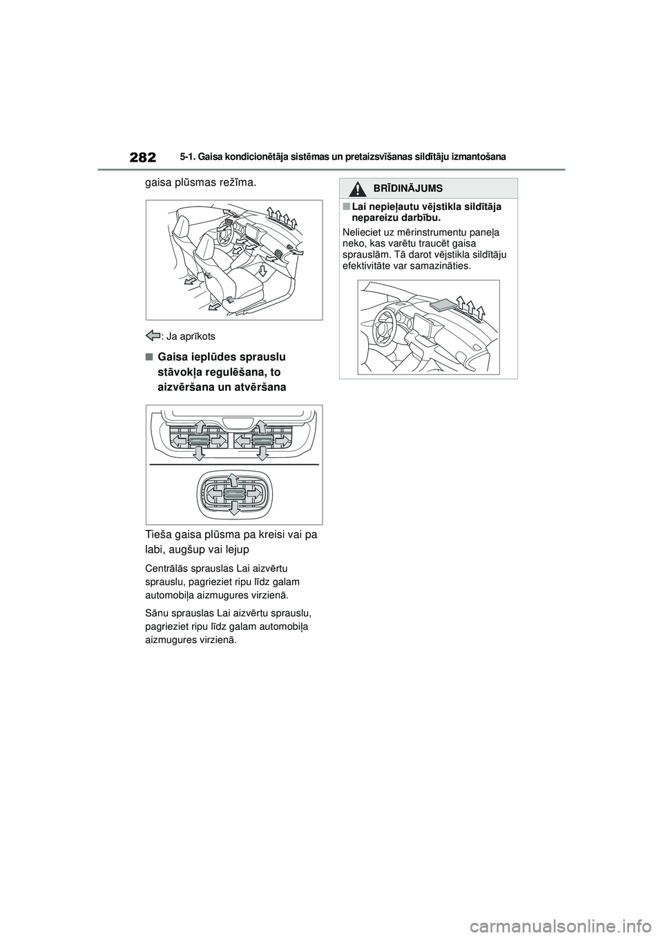 TOYOTA YARIS 2022 Lietošanas Instrukcija (in Latvian) 282
Owners Manual_Europe_M52M05_LV
5-1. Gaisa kondicionētā ja sist ēmas un pr et ai zsv īšanas sild īt ā ju izmantošana
gaisa pl ūsmas rež īma.
: Ja apr īkots
■Gaisa iepl ūdes sprauslu TOYOTA YARIS 2022 Lietošanas Instrukcija (in Latvian) 282
Owners Manual_Europe_M52M05_LV
5-1. Gaisa kondicionētā ja sist ēmas un pr et ai zsv īšanas sild īt ā ju izmantošana
gaisa pl ūsmas rež īma.
: Ja apr īkots
■Gaisa iepl ūdes sprauslu