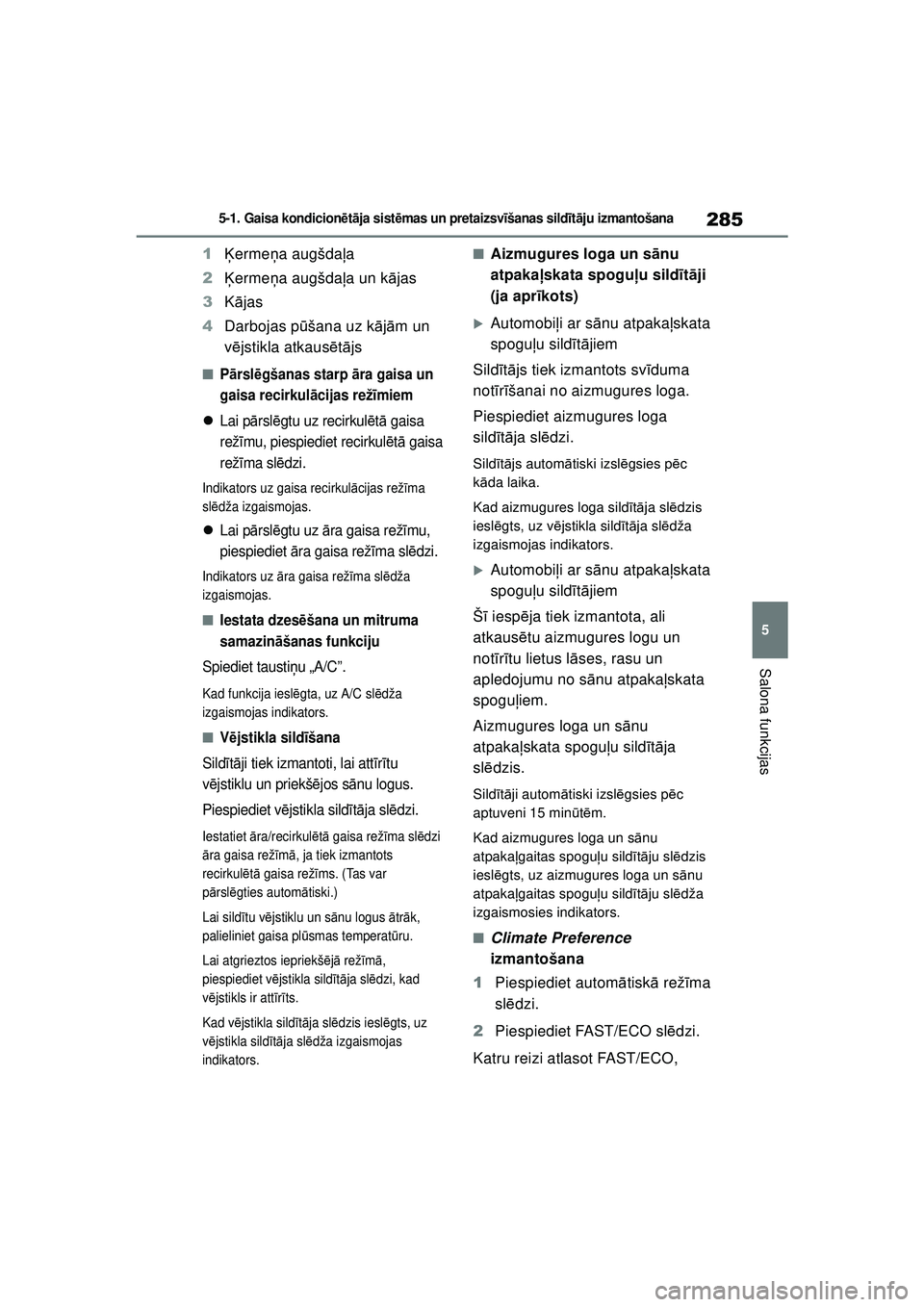 TOYOTA YARIS 2022  Lietošanas Instrukcija (in Latvian) 285
5
Owners Manual_Europe_M52M05_LV
5-1. Gaisa kondicionētā ja sist ēmas un pretaizsv īšanas sild īt ā ju izmantošana
Salona funkcijas
1 Ķerme ņa augšda ļa
2 Ķerme ņa augšda ļa un k 