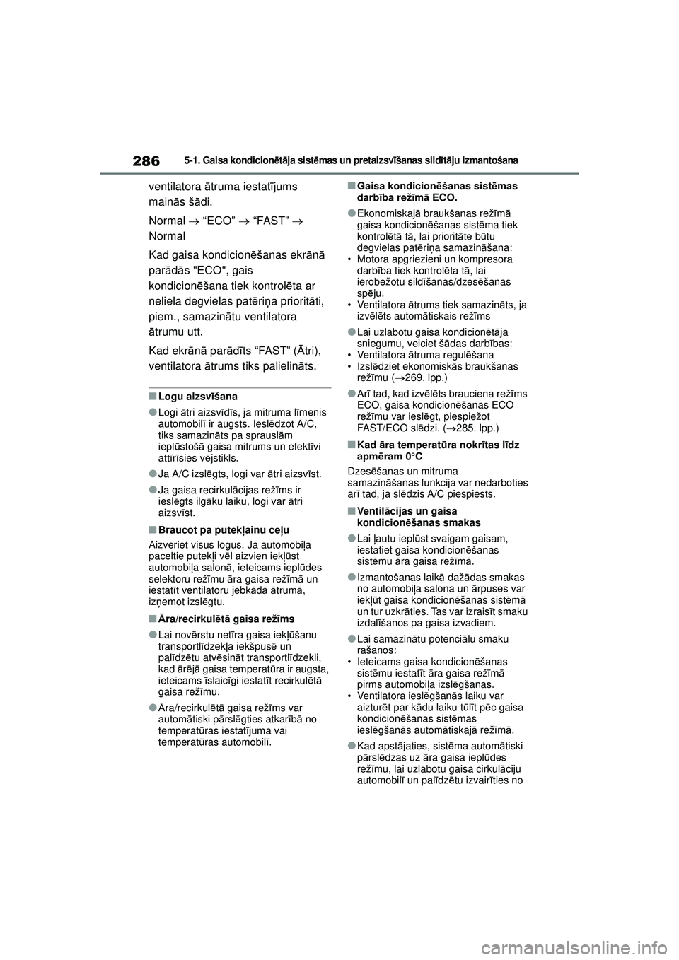 TOYOTA YARIS 2022  Lietošanas Instrukcija (in Latvian) 286
Owners Manual_Europe_M52M05_LV
5-1. Gaisa kondicionētā ja sist ēmas un pr et ai zsv īšanas sild īt ā ju izmantošana
ventilatora  ātruma iestat ījums 
main ās šā di.
Normal   “ECO