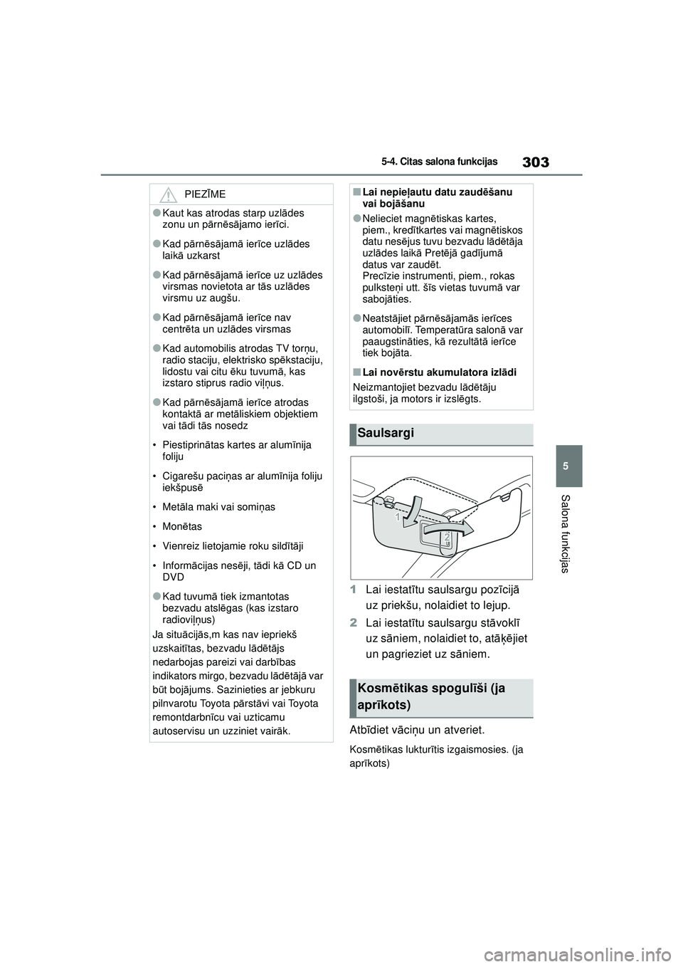 TOYOTA YARIS 2022 Lietošanas Instrukcija (in Latvian) 303
5
Owners Manual_Europe_M52M05_LV
5-4. Citas salona funkcijas
Salona funkcijas
1Lai iestat ītu saulsargu poz īcij ā
uz priekšu, nolaidiet to lejup.
2 Lai iestat ītu saulsargu st āvokl ī
uz TOYOTA YARIS 2022 Lietošanas Instrukcija (in Latvian) 303
5
Owners Manual_Europe_M52M05_LV
5-4. Citas salona funkcijas
Salona funkcijas
1Lai iestat ītu saulsargu poz īcij ā
uz priekšu, nolaidiet to lejup.
2 Lai iestat ītu saulsargu st āvokl ī
uz