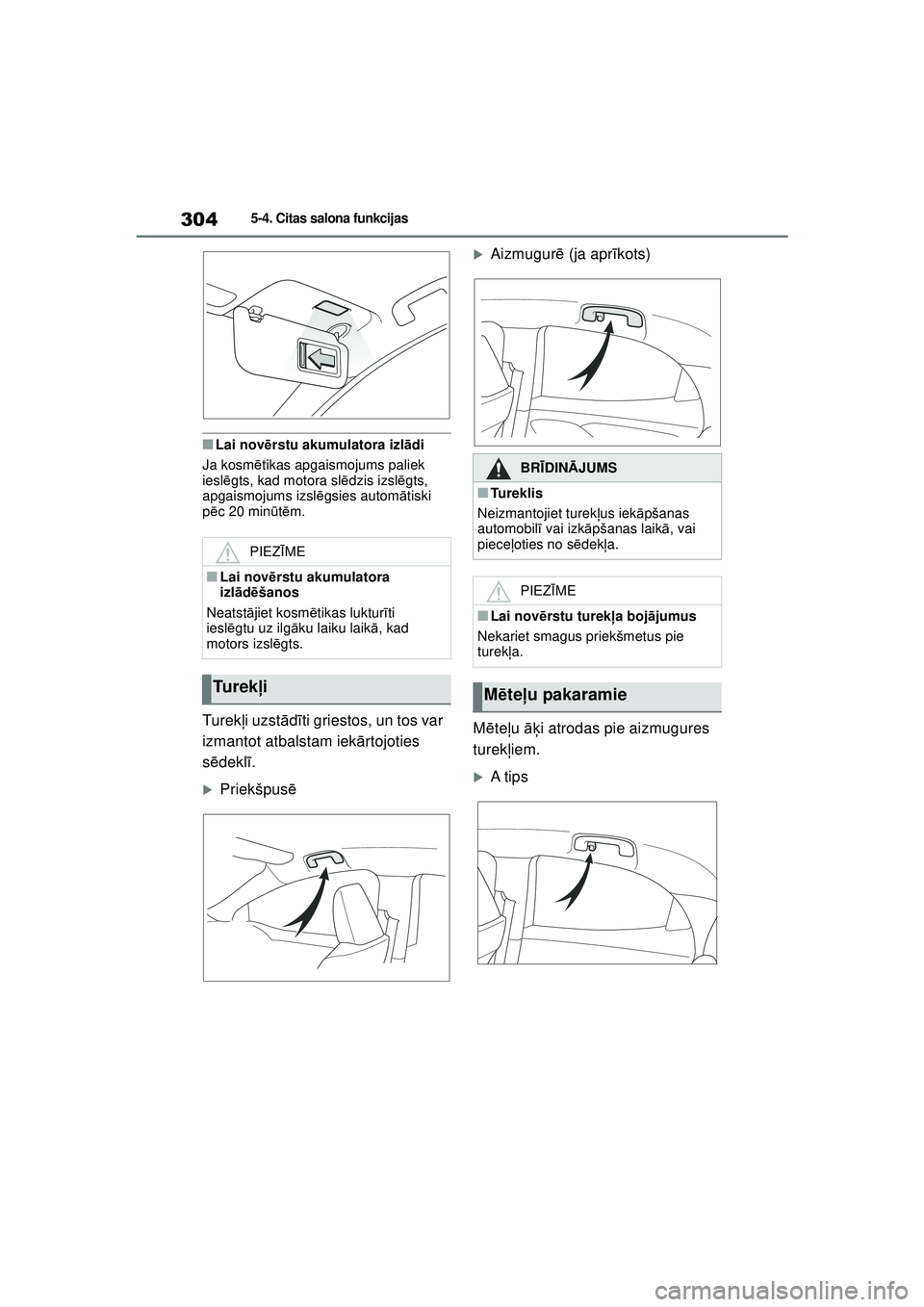 TOYOTA YARIS 2022 Lietošanas Instrukcija (in Latvian) 304
Owners Manual_Europe_M52M05_LV
5-4. Citas salona funkcijas
■Lai novērstu akumulatora izl ādi
Ja kosm ētikas apgaismojums paliek
iesl ēgts, kad motora sl ēdzis izsl ēgts,
apgaismojums izs TOYOTA YARIS 2022 Lietošanas Instrukcija (in Latvian) 304
Owners Manual_Europe_M52M05_LV
5-4. Citas salona funkcijas
■Lai novērstu akumulatora izl ādi
Ja kosm ētikas apgaismojums paliek
iesl ēgts, kad motora sl ēdzis izsl ēgts,
apgaismojums izs