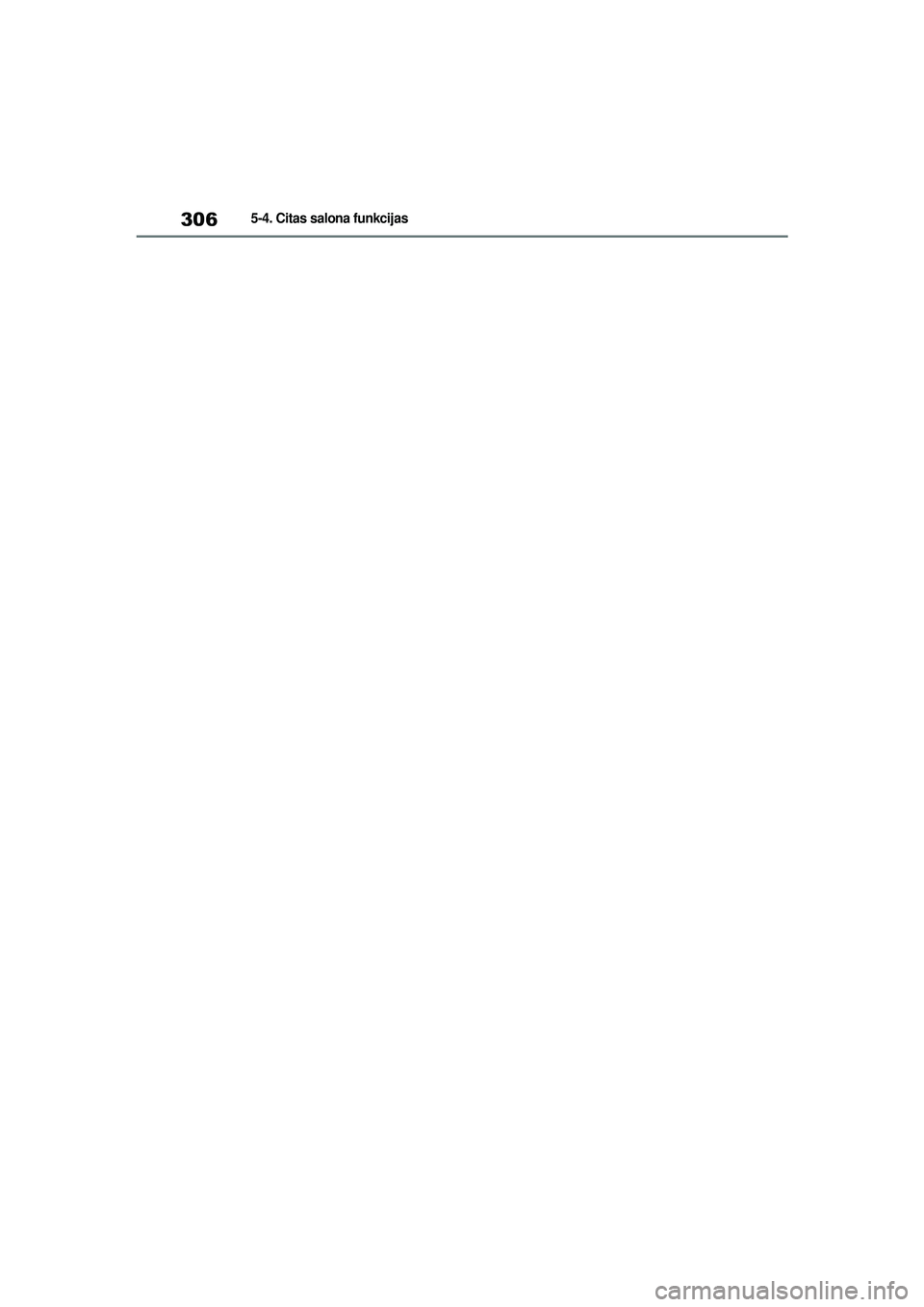 TOYOTA YARIS 2022  Lietošanas Instrukcija (in Latvian) 306
Owners Manual_Europe_M52M05_LV
5-4. Citas salona funkcijas
Yaris_OM_Europe_OM52M05LV.book  Page 306  Friday, March 18, 2022  1:48 PM 