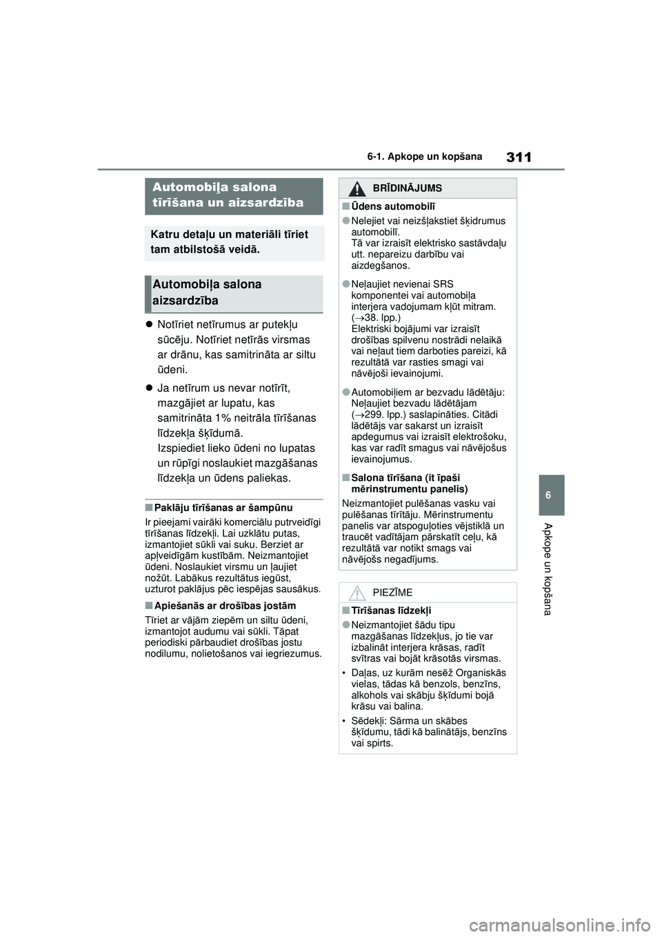 TOYOTA YARIS 2022 Lietošanas Instrukcija (in Latvian) 311
6
Owners Manual_Europe_M52M05_LV
6-1. Apkope un kopšana
Apkope un kopšana
Not īriet net īrumus ar putek ļu
s ū cē ju. Not īriet net īr ā s virsmas
ar dr ānu, kas samitrin āta ar s TOYOTA YARIS 2022 Lietošanas Instrukcija (in Latvian) 311
6
Owners Manual_Europe_M52M05_LV
6-1. Apkope un kopšana
Apkope un kopšana
Not īriet net īrumus ar putek ļu
s ū cē ju. Not īriet net īr ā s virsmas
ar dr ānu, kas samitrin āta ar s