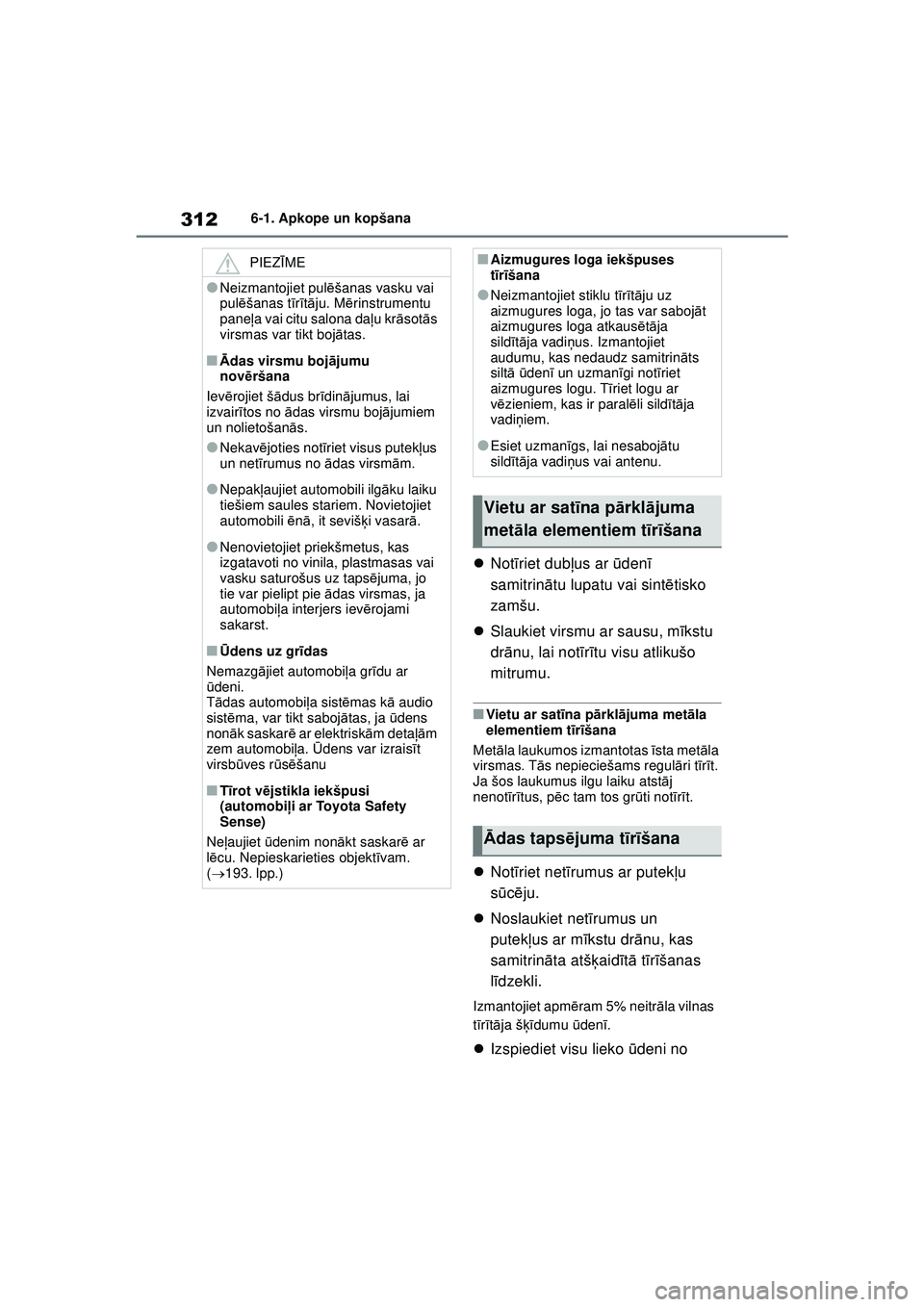 TOYOTA YARIS 2022 Lietošanas Instrukcija (in Latvian) 312
Owners Manual_Europe_M52M05_LV
6-1. Apkope un kopšana
Not īriet dub ļus ar ūden ī
samitrin ātu lupatu vai sint ētisko
zamšu.
Slaukiet virsmu ar sausu, m īkstu
dr ānu, lai not TOYOTA YARIS 2022 Lietošanas Instrukcija (in Latvian) 312
Owners Manual_Europe_M52M05_LV
6-1. Apkope un kopšana
Not īriet dub ļus ar ūden ī
samitrin ātu lupatu vai sint ētisko
zamšu.
Slaukiet virsmu ar sausu, m īkstu
dr ānu, lai not