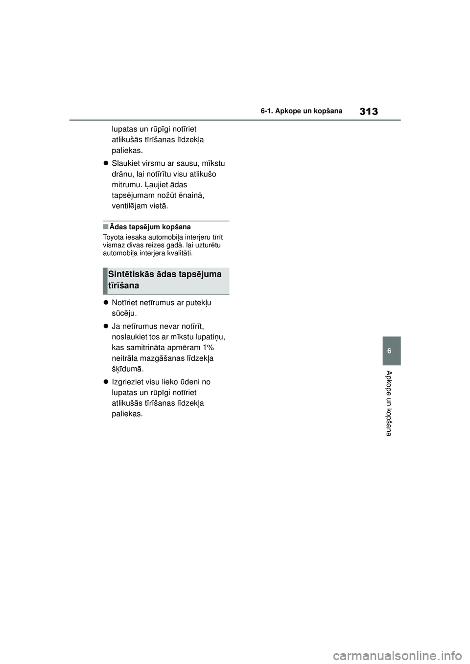 TOYOTA YARIS 2022 Lietošanas Instrukcija (in Latvian) 313
6
Owners Manual_Europe_M52M05_LV
6-1. Apkope un kopšana
Apkope un kopšana
lupatas un rūpīgi not īriet
atlikuš ās t īr īšanas l īdzek ļa
paliekas.
Slaukiet virsmu ar sausu, m īks TOYOTA YARIS 2022 Lietošanas Instrukcija (in Latvian) 313
6
Owners Manual_Europe_M52M05_LV
6-1. Apkope un kopšana
Apkope un kopšana
lupatas un rūpīgi not īriet
atlikuš ās t īr īšanas l īdzek ļa
paliekas.
Slaukiet virsmu ar sausu, m īks