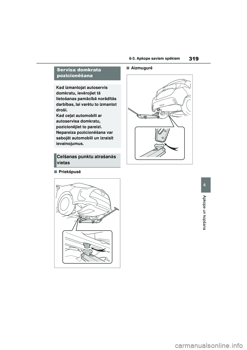 TOYOTA YARIS 2022 Lietošanas Instrukcija (in Latvian) 319
6
Owners Manual_Europe_M52M05_LV
6-3. Apkope saviem spēkiem
Apkope un kopšana
■Priekšpusē
■Aizmugur ēSer visa domkrata
pozicionēšana
Kad izmantojat autoservis
domkratu, iev ērojiet t TOYOTA YARIS 2022 Lietošanas Instrukcija (in Latvian) 319
6
Owners Manual_Europe_M52M05_LV
6-3. Apkope saviem spēkiem
Apkope un kopšana
■Priekšpusē
■Aizmugur ēSer visa domkrata
pozicionēšana
Kad izmantojat autoservis
domkratu, iev ērojiet t
