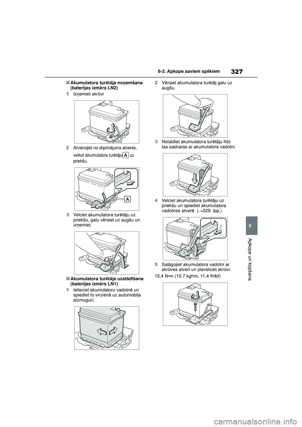 TOYOTA YARIS 2022  Lietošanas Instrukcija (in Latvian) 327
6
Owners Manual_Europe_M52M05_LV
6-3. Apkope saviem spēkiem
Apkope un kopšana
■Akumulatora tur ētā ja no ņemšana 
(baterijas izm ērs LN2)
1 Izņemiet skr ūvi
2Atvienojiet no stiprin āju