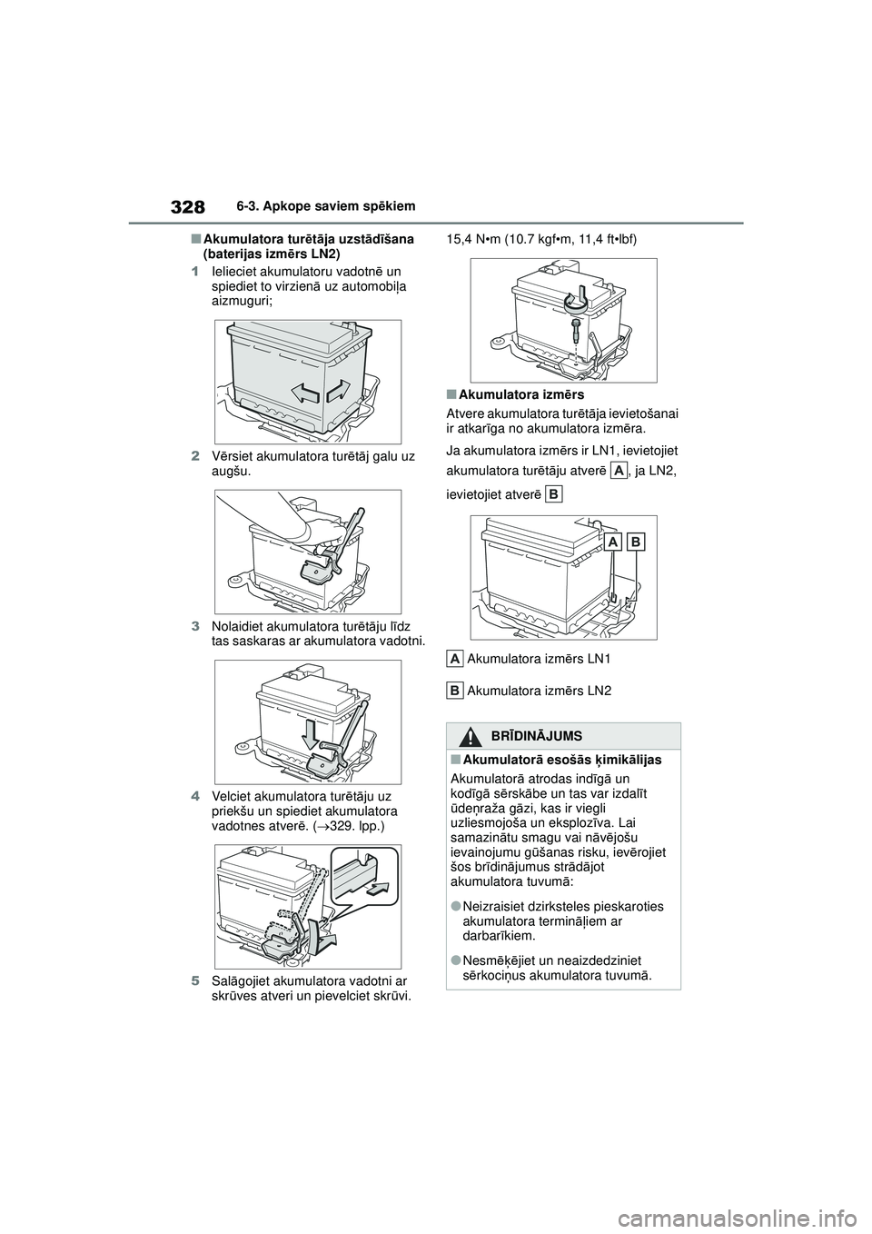 TOYOTA YARIS 2022  Lietošanas Instrukcija (in Latvian) 328
Owners Manual_Europe_M52M05_LV
6-3. Apkope saviem spēkiem
■Akumulatora tur ētā ja uzst ād īšana 
(baterijas izm ērs LN2)
1 Ielieciet akumulatoru vadotn ē un 
spiediet to virzien ā uz au