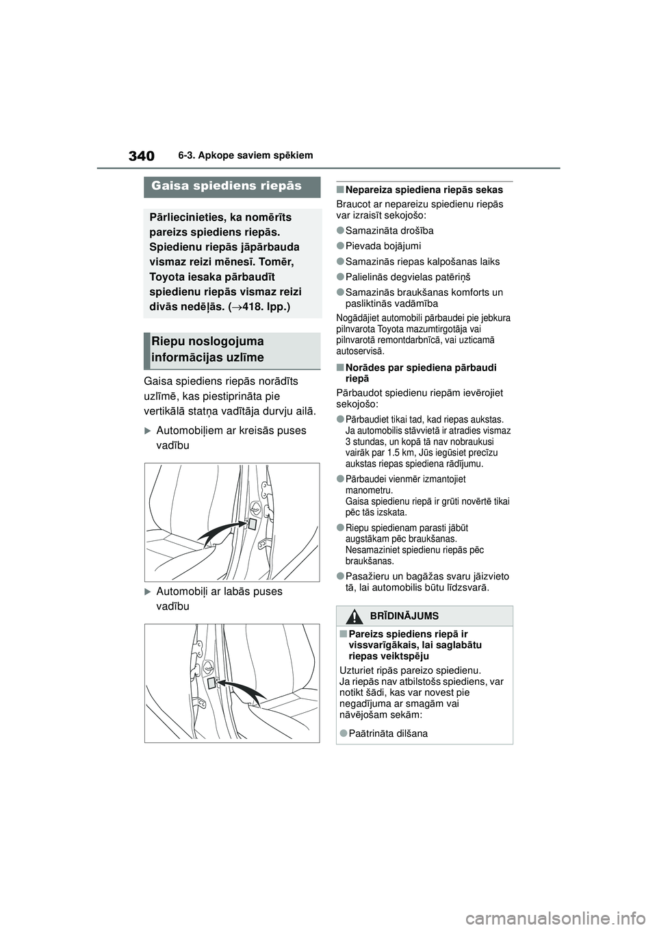 TOYOTA YARIS 2022  Lietošanas Instrukcija (in Latvian) 340
Owners Manual_Europe_M52M05_LV
6-3. Apkope saviem spēkiem
Gaisa spiediens riep ās nor ādīts 
uzl īm ē, kas piestiprin āta pie 
vertik ālā  stat ņa vadī tā ja durvju ail ā.
�XAutomobi 