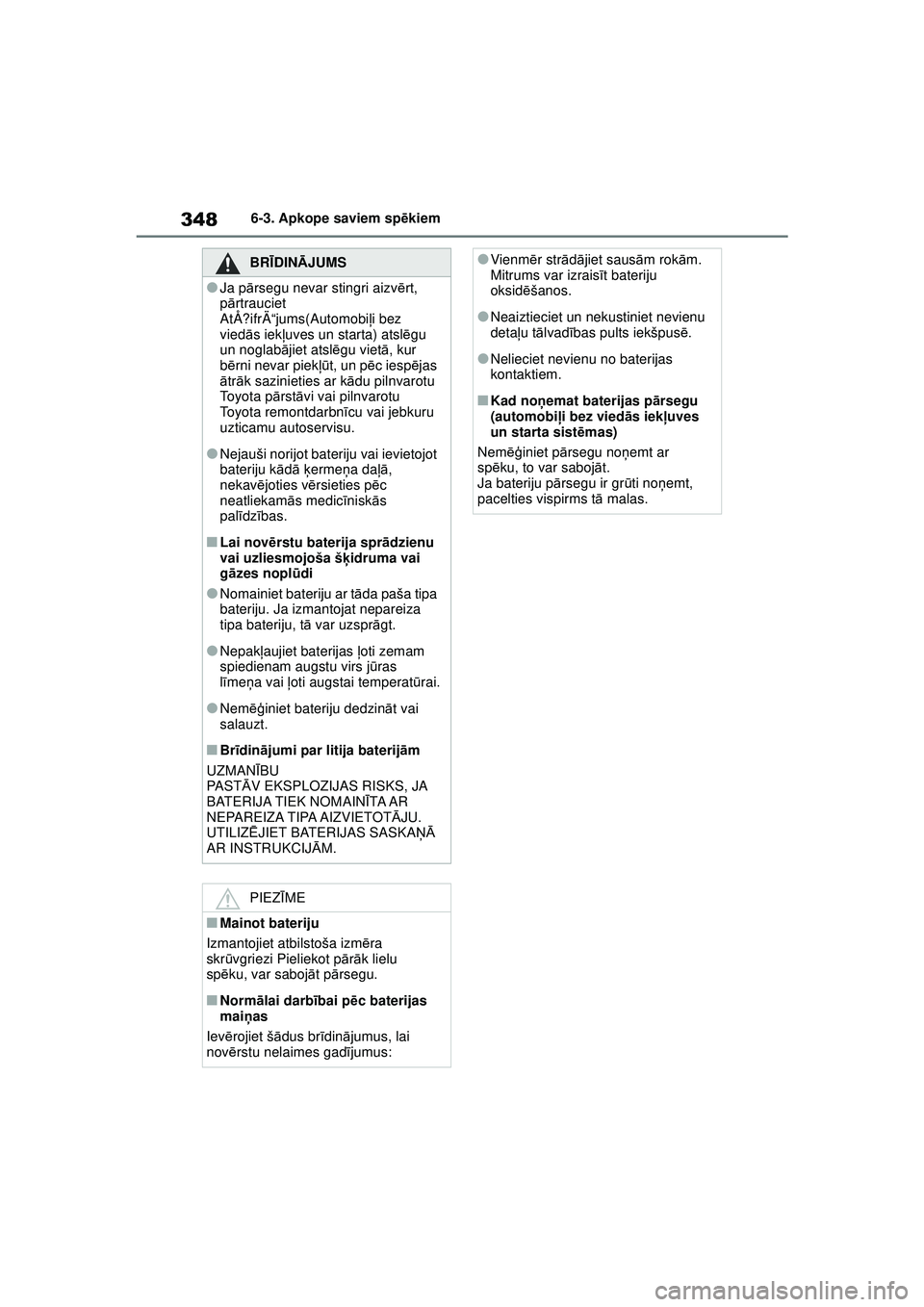 TOYOTA YARIS 2022  Lietošanas Instrukcija (in Latvian) 348
Owners Manual_Europe_M52M05_LV
6-3. Apkope saviem spēkiem
BRĪ DINĀ JUMS
●Ja pārsegu nevar stingri aizv ērt, 
p ārtrauciet 
AtÅ?ifrÄ“jums(Automobi ļi bez 
vied ās iek ļuves un starta