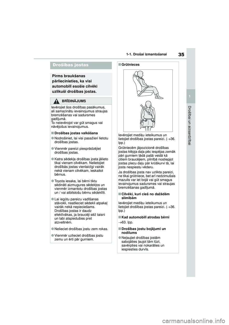 TOYOTA YARIS 2022  Lietošanas Instrukcija (in Latvian) 35
1
Owners Manual_Europe_M52M05_LV
1-1. Drošai izmantošanai
Drošībai un aizsardz ībai
Droš ības jostas
Pirms braukšanas 
pārliecinieties, ka visi 
automobil ī esošie cilv ēki 
uzlikuši d
