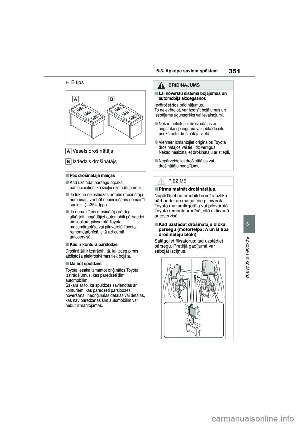 TOYOTA YARIS 2022  Lietošanas Instrukcija (in Latvian) 351
6
Owners Manual_Europe_M52M05_LV
6-3. Apkope saviem spēkiem
Apkope un kopšana
�XE tips
Vesels drošin ātā js
Izdedzis drošin ātā js
■P ēc drošin ātā ja mai ņas
●Kad uzst ādāt p 