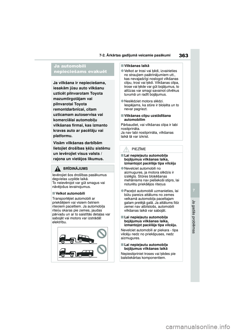 TOYOTA YARIS 2022  Lietošanas Instrukcija (in Latvian) 363
7
Owners Manual_Europe_M52M05_LV
7-2. Ārk ārtas gad ījum ā veicamie pas ākumi
Ja gad ās probl ēmas
7-2. Ārk ārt as  ga d ījum ā v e ica m ie  p as āku m i
Ja automobili 
nepieciešams 