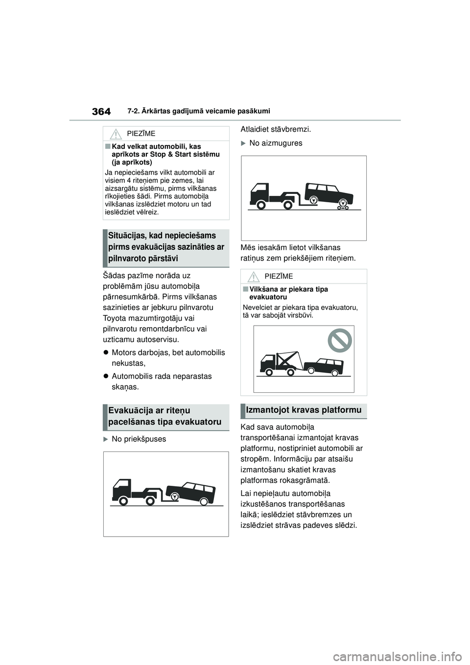 TOYOTA YARIS 2022  Lietošanas Instrukcija (in Latvian) 364
Owners Manual_Europe_M52M05_LV
7-2. Ārk ārtas gad ījum ā veicamie pas ākumi
Š ādas paz īme nor āda uz 
probl ēm ām jū su automobi ļa 
p ārnesumk ārb ā. Pirms vilkšanas 
sazinietie
