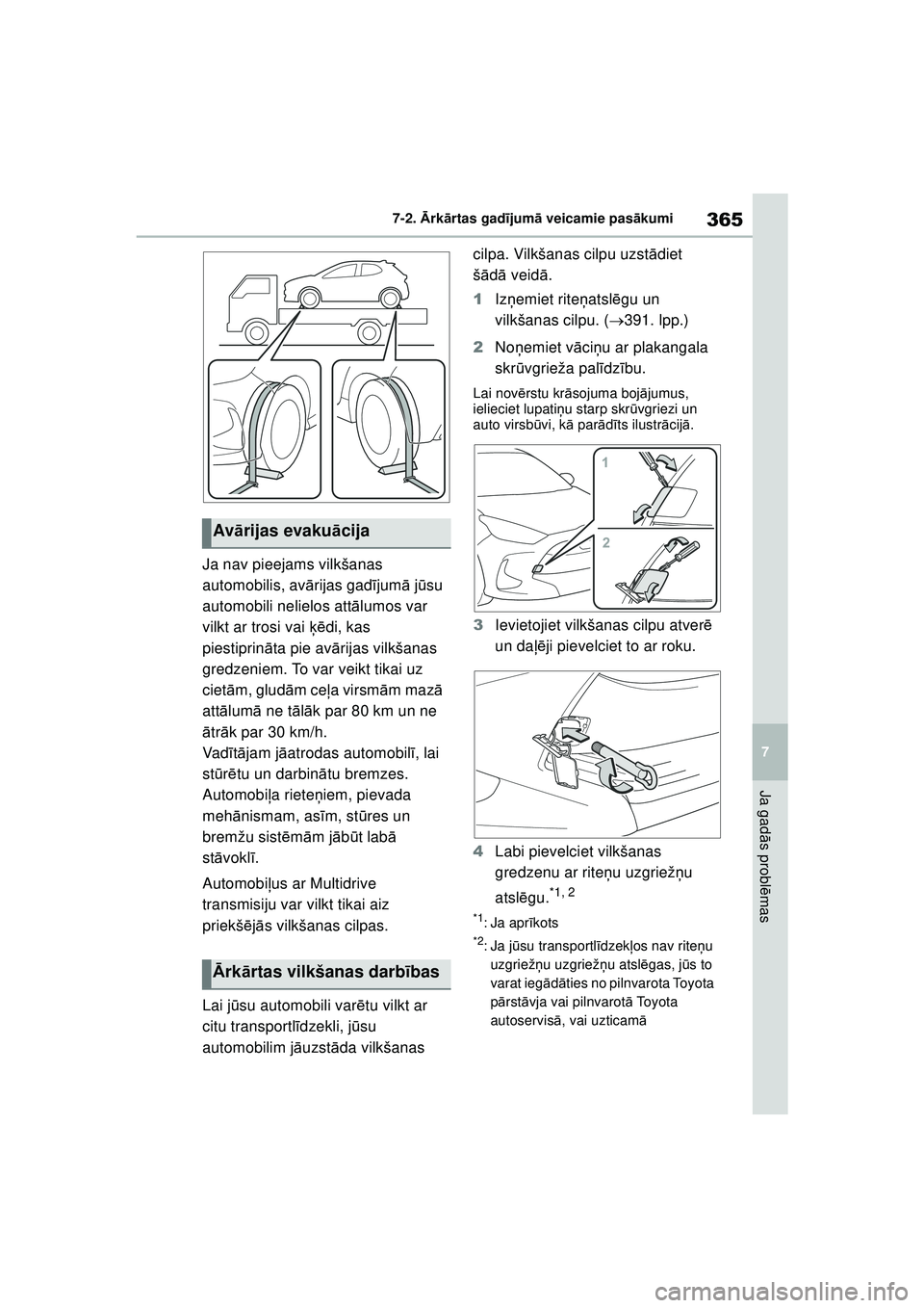 TOYOTA YARIS 2022  Lietošanas Instrukcija (in Latvian) 365
7
Owners Manual_Europe_M52M05_LV
7-2. Ārk ārtas gad ījum ā veicamie pas ākumi
Ja gad ās probl ēmas
Ja nav pieejams vilkšanas 
automobilis, av ārijas gad ījum ā jū su 
automobili neliel