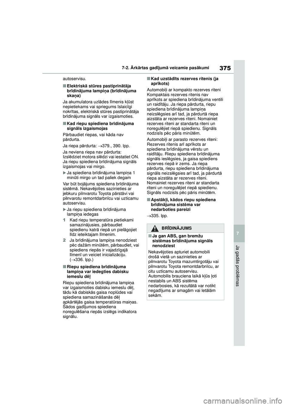 TOYOTA YARIS 2022 Lietošanas Instrukcija (in Latvian) 375
7
Owners Manual_Europe_M52M05_LV
7-2. Ārk ārtas gad ījum ā veicamie pas ākumi
Ja gad ās probl ēmas
autoservisu.
■Elektrisk ā st ūres pastiprin ātā ja
br īdin ājuma lampi ņa (br ī TOYOTA YARIS 2022 Lietošanas Instrukcija (in Latvian) 375
7
Owners Manual_Europe_M52M05_LV
7-2. Ārk ārtas gad ījum ā veicamie pas ākumi
Ja gad ās probl ēmas
autoservisu.
■Elektrisk ā st ūres pastiprin ātā ja
br īdin ājuma lampi ņa (br ī