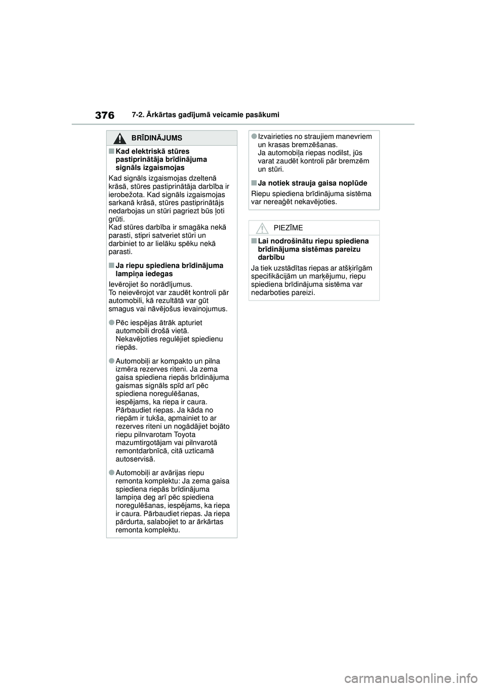 TOYOTA YARIS 2022 Lietošanas Instrukcija (in Latvian) 376
Owners Manual_Europe_M52M05_LV
7-2. Ārk ārtas gad ījum ā veicamie pas ākumi
BRĪ DINĀ JUMS
■Kad elektriskā stūres
pastiprin ātā ja br īdinā juma
sign āls izgaismojas
Kad sign āl TOYOTA YARIS 2022 Lietošanas Instrukcija (in Latvian) 376
Owners Manual_Europe_M52M05_LV
7-2. Ārk ārtas gad ījum ā veicamie pas ākumi
BRĪ DINĀ JUMS
■Kad elektriskā stūres
pastiprin ātā ja br īdinā juma
sign āls izgaismojas
Kad sign āl