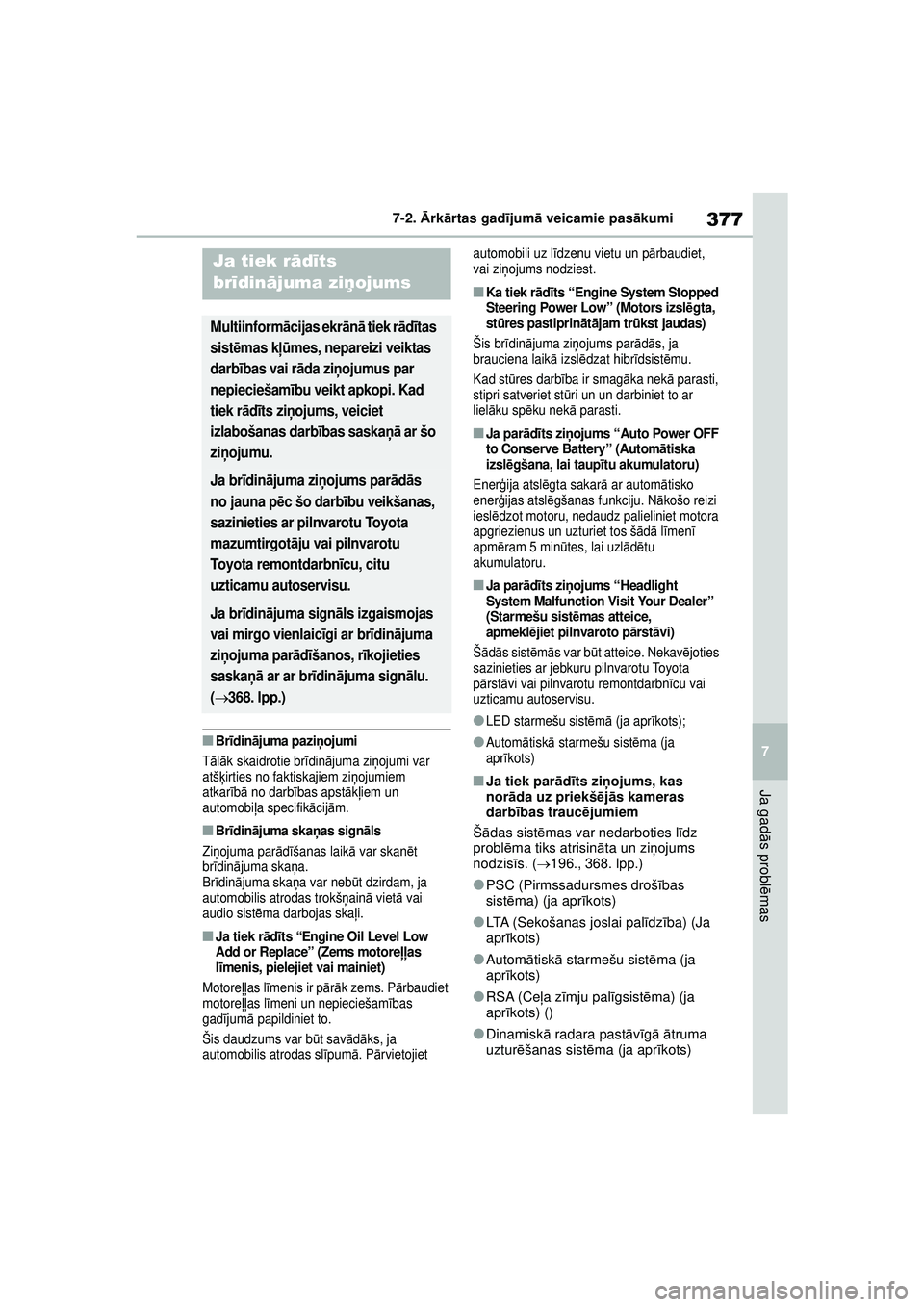 TOYOTA YARIS 2022 Lietošanas Instrukcija (in Latvian) 377
7
Owners Manual_Europe_M52M05_LV
7-2. Ārk ārtas gad ījum ā veicamie pas ākumi
Ja gad ās probl ēmas
■Br īdin ājuma pazi ņoj umi
T ālā k skaidrotie br īdin ājuma zi ņojumi var
atš TOYOTA YARIS 2022 Lietošanas Instrukcija (in Latvian) 377
7
Owners Manual_Europe_M52M05_LV
7-2. Ārk ārtas gad ījum ā veicamie pas ākumi
Ja gad ās probl ēmas
■Br īdin ājuma pazi ņoj umi
T ālā k skaidrotie br īdin ājuma zi ņojumi var
atš