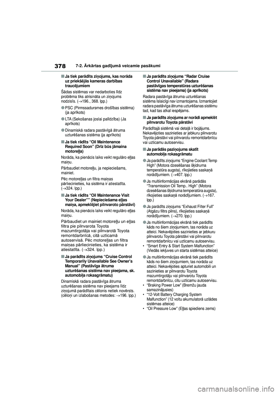TOYOTA YARIS 2022 Lietošanas Instrukcija (in Latvian) 378
Owners Manual_Europe_M52M05_LV
7-2. Ārk ārtas gad ījum ā veicamie pas ākumi
■Ja tiek par ād īts zi ņojums, kas nor āda
uz priekš ējā s kameras darb ības
trauc ējumiem
Š ādas si TOYOTA YARIS 2022 Lietošanas Instrukcija (in Latvian) 378
Owners Manual_Europe_M52M05_LV
7-2. Ārk ārtas gad ījum ā veicamie pas ākumi
■Ja tiek par ād īts zi ņojums, kas nor āda
uz priekš ējā s kameras darb ības
trauc ējumiem
Š ādas si