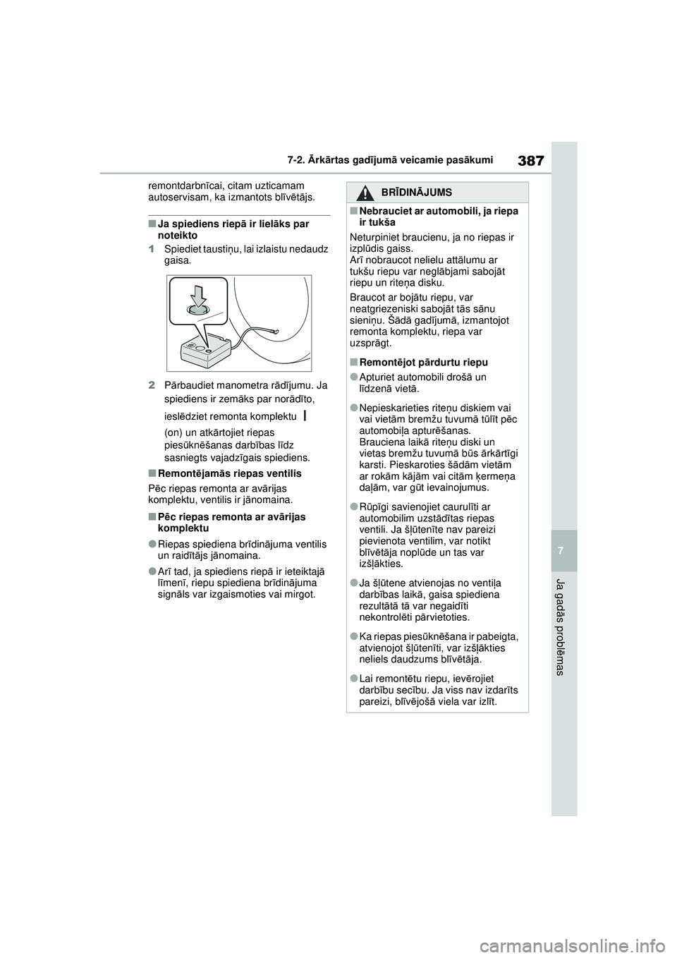 TOYOTA YARIS 2022  Lietošanas Instrukcija (in Latvian) 387
7
Owners Manual_Europe_M52M05_LV
7-2. Ārk ārtas gad ījum ā veicamie pas ākumi
Ja gad ās probl ēmas
remontdarbn īcai, citam uzticamam 
autoservisam, ka izmantots bl īv ē tā js.
■Ja spi